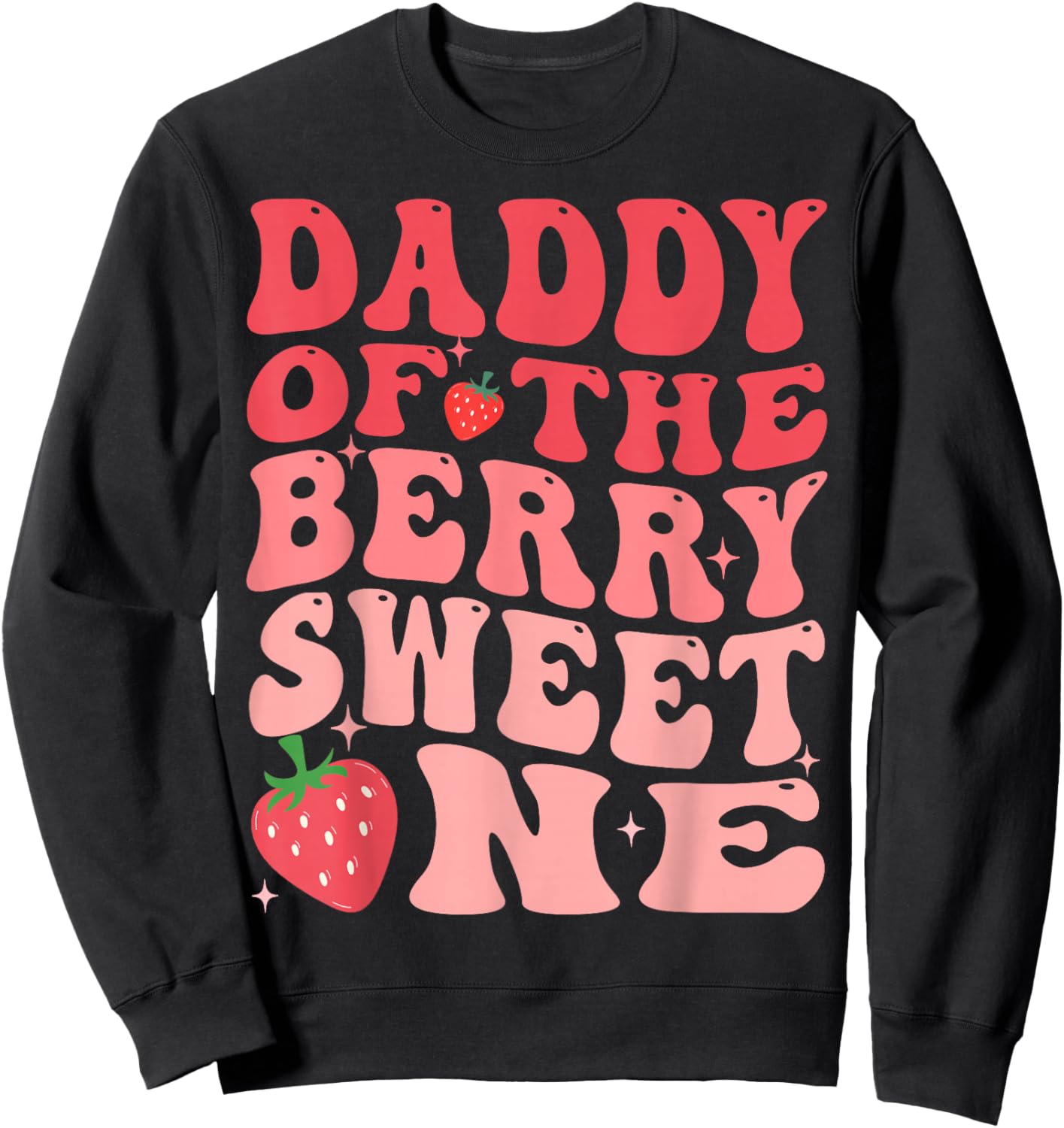 Daddy Of The Berry Sweet One 1st Birthday Strawberry Sweatshirt - Sweatshirt | Black