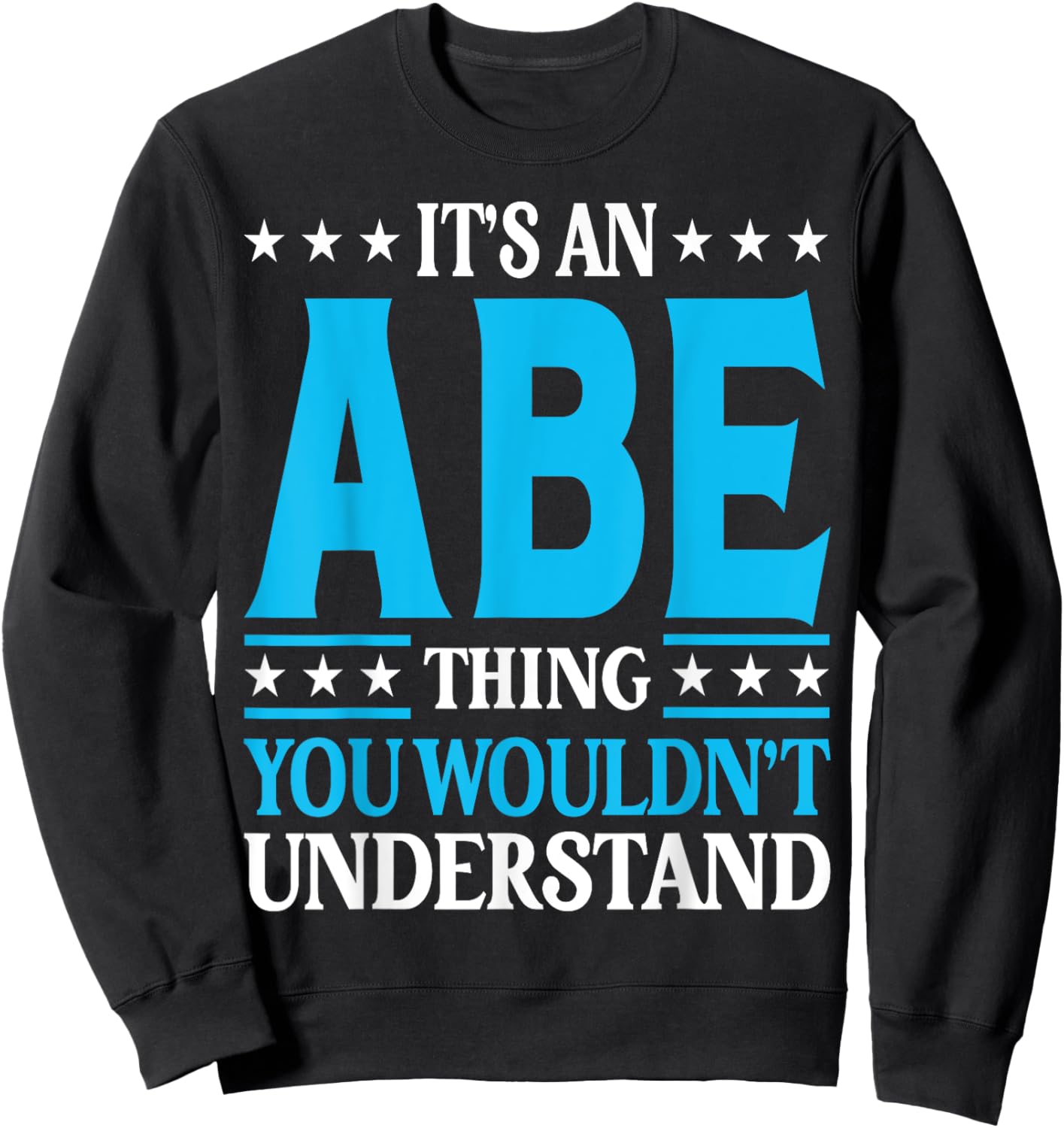 It's An Abe Thing Personal Name Funny Abe Sweatshirt - Sweatshirt | Black
