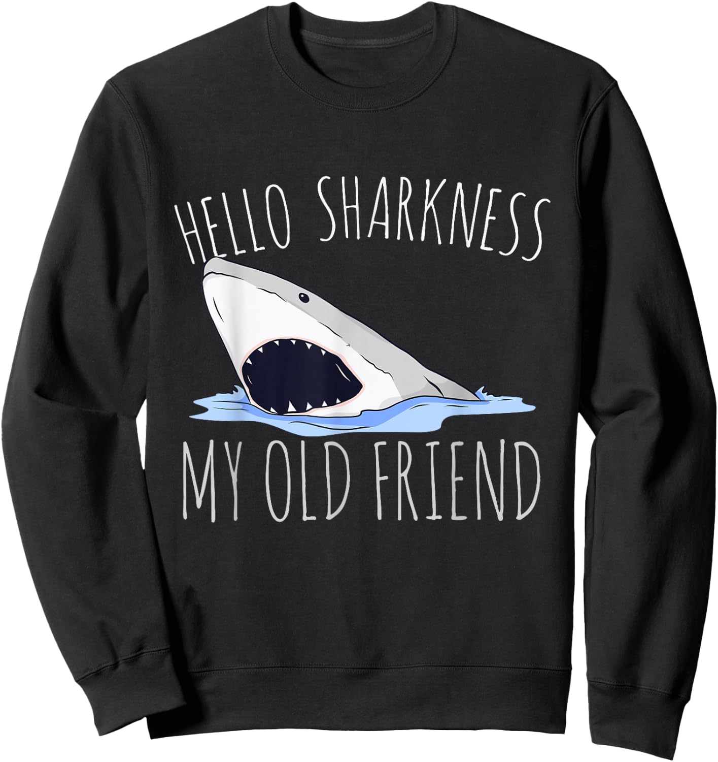 Hello Sharkness My Old Friend Sweatshirt - Sweatshirt | Black