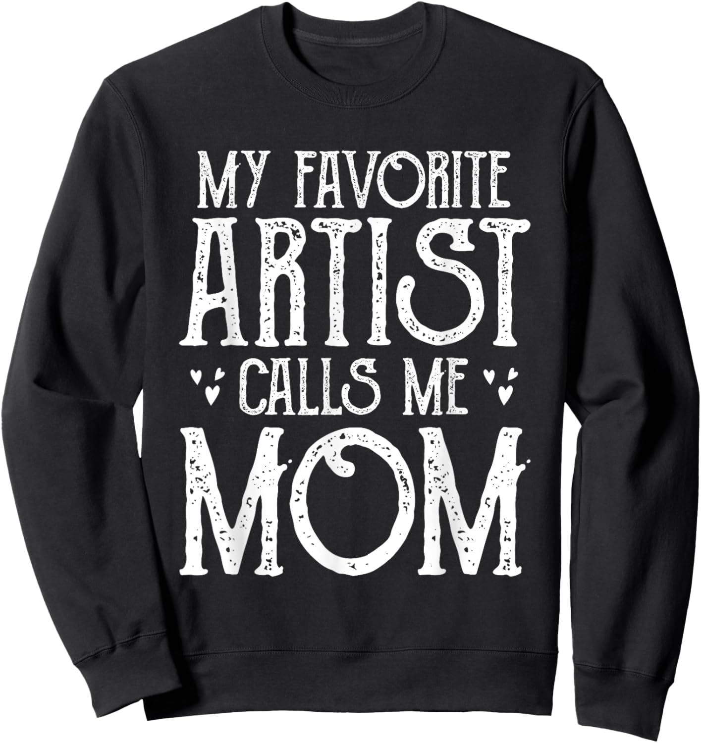 My Favorite Artist Call Me Mom Gifts For Artist Mother's Day Sweatshirt - Sweatshirt | Black