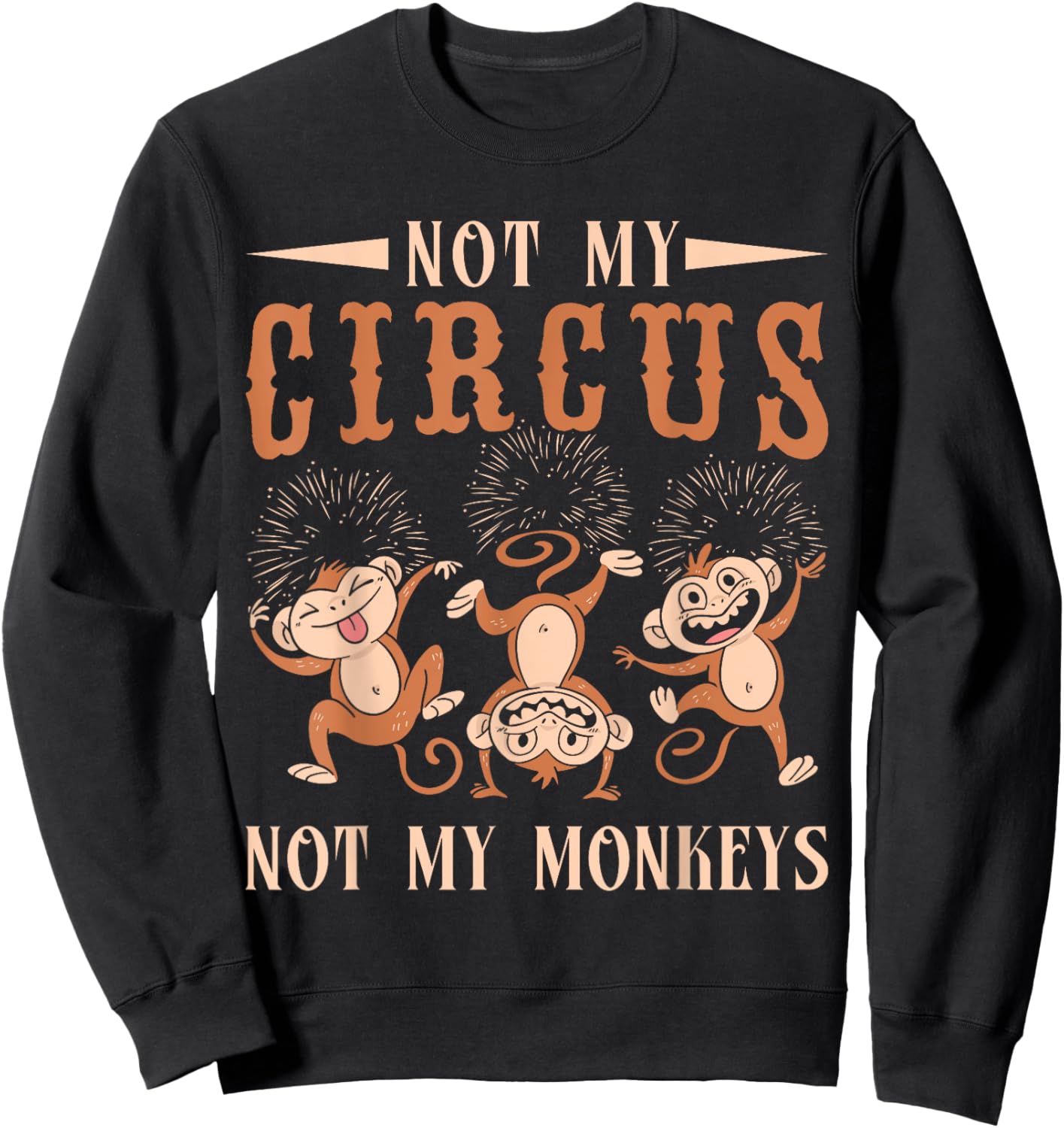 Not My Monkeys Not My Circus Performer Costume Men Women Sweatshirt - Sweatshirt | Black