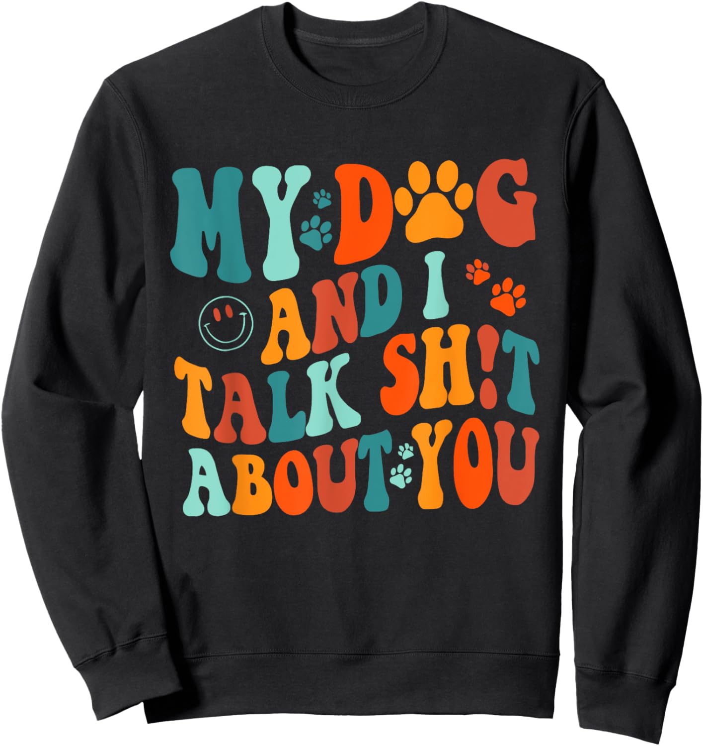 My Dog And I Talk Sht About You Apparel Men Women Sweatshirt - Sweatshirt | Black