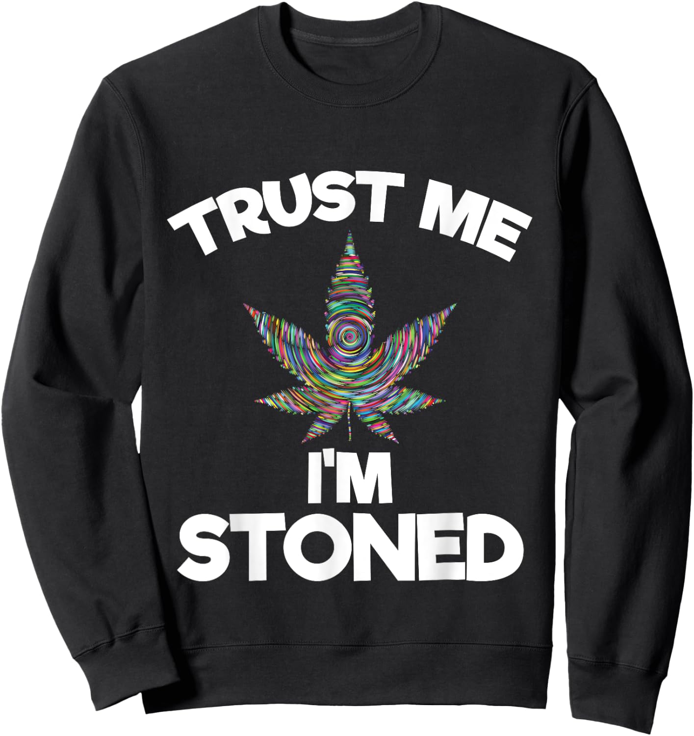 Trust Me I'm Stoned | Marijuana Cannabis Sweatshirt - Sweatshirt | Black