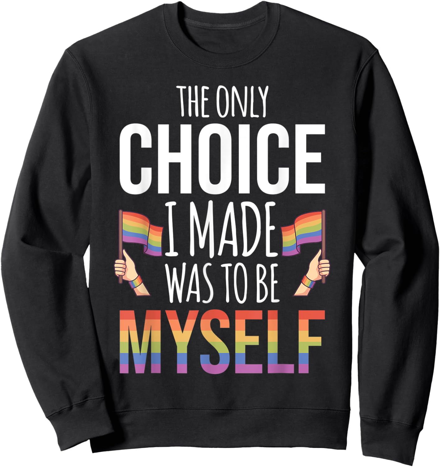 The Only Choice I Made Was To Be Myself Pride Month Gay Sweatshirt - Sweatshirt | Black