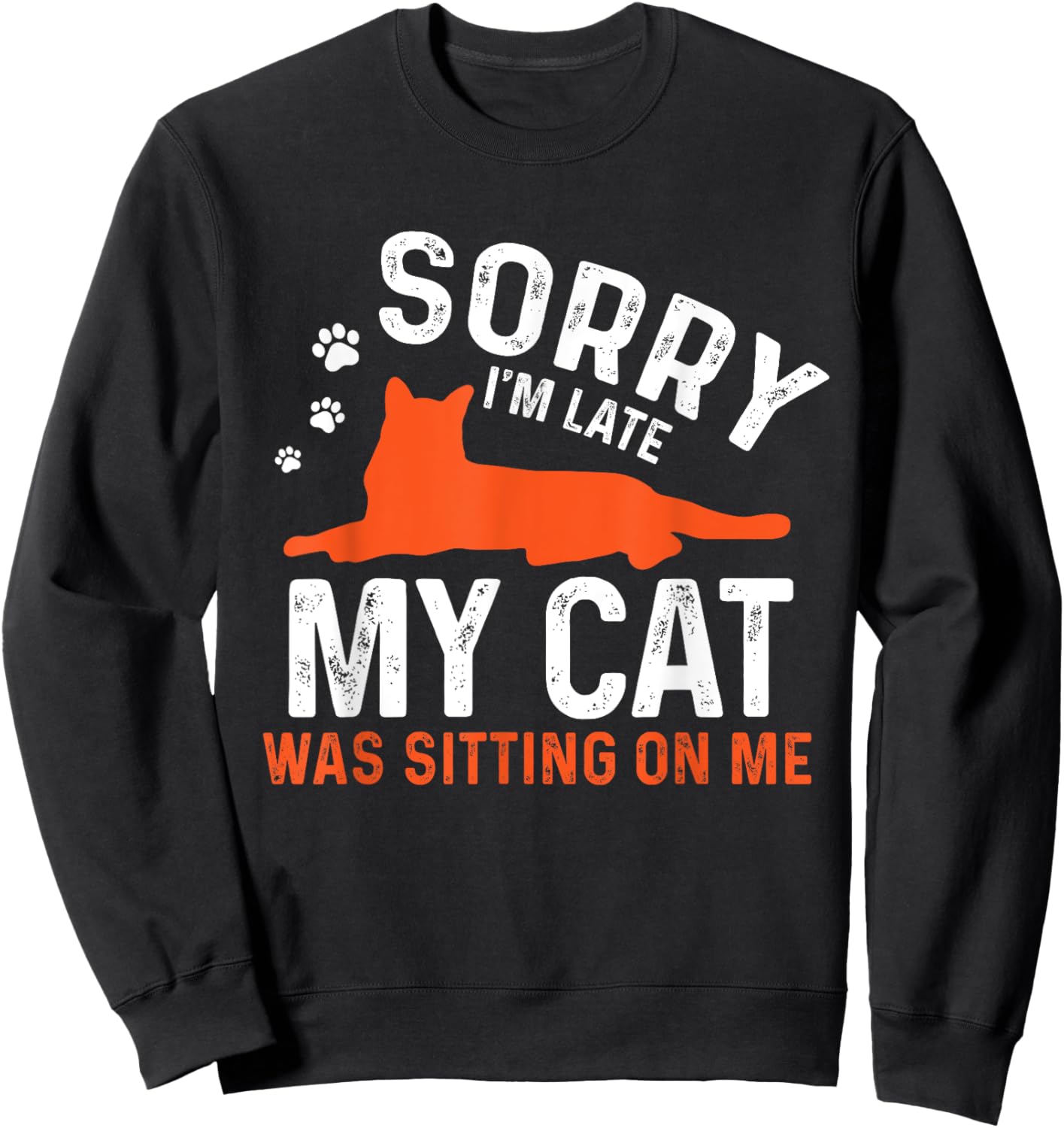 Sorry I'm Late My Cat Was Sitting On Me | Funny Cat Sayings Men Women Girls Kids Sweatshirt - Sweatshirt | Black