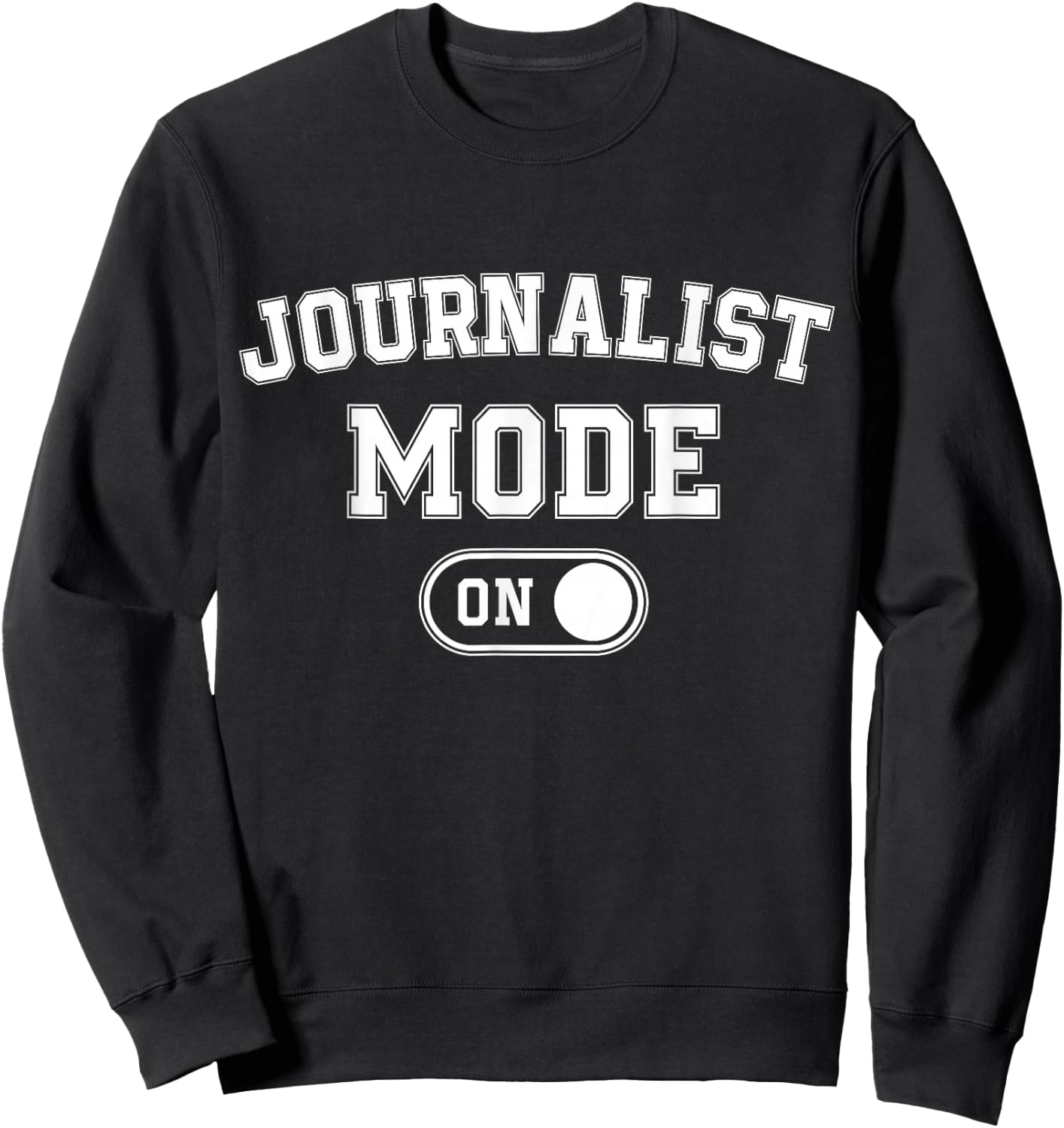 Journalist Mode On Funny Journalism Gift Reporter Writer Sweatshirt - Sweatshirt | Black