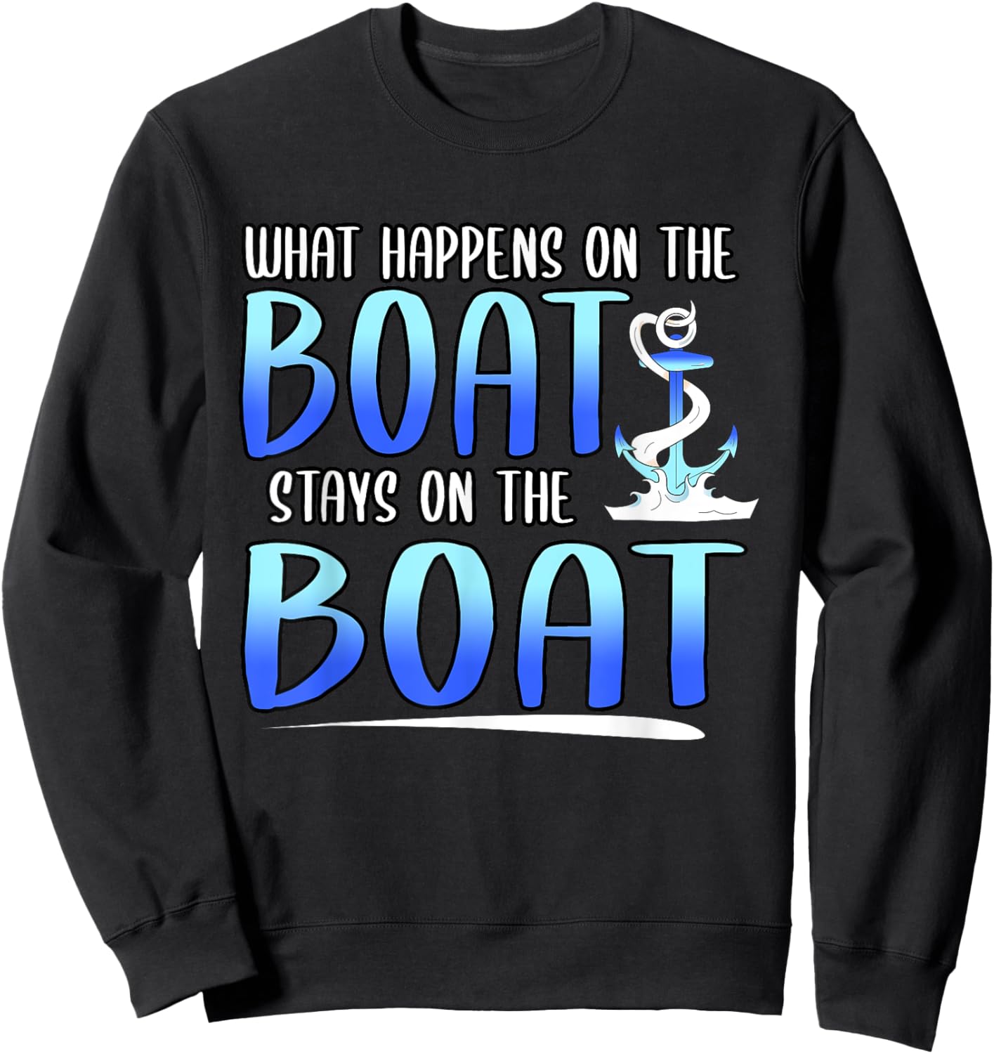 Funny What Happens On The Boat Stays On The Boat Captain Sweatshirt - Sweatshirt | Black