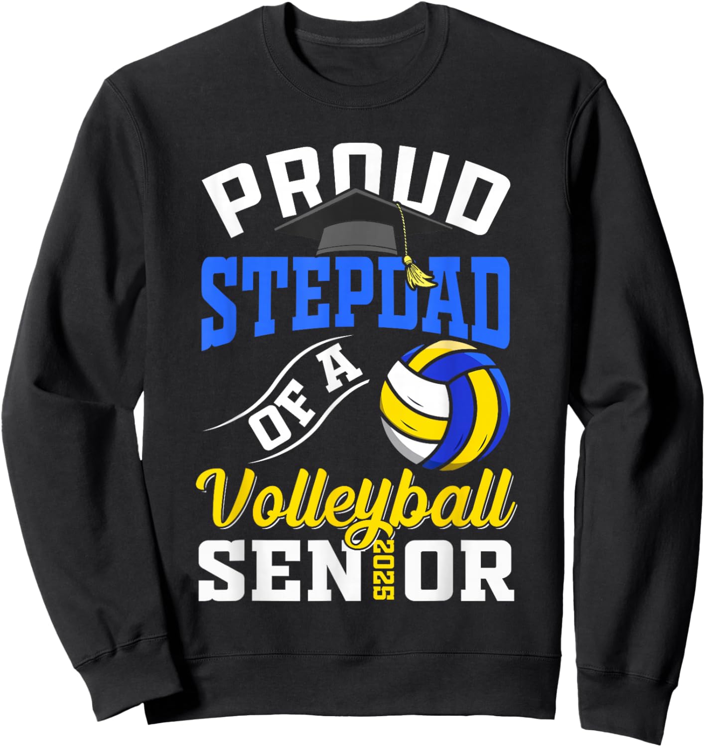 Proud stepdad of a volleyball Senior class of 2025 graduate Sweatshirt - Sweatshirt | Black