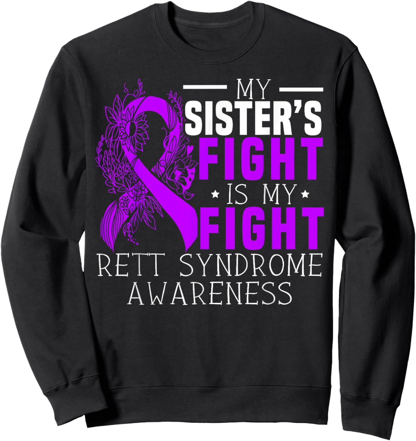 My Sisters Fight Is My Fight Rett Syndrome Awareness Sweatshirt - Sweatshirt | Black