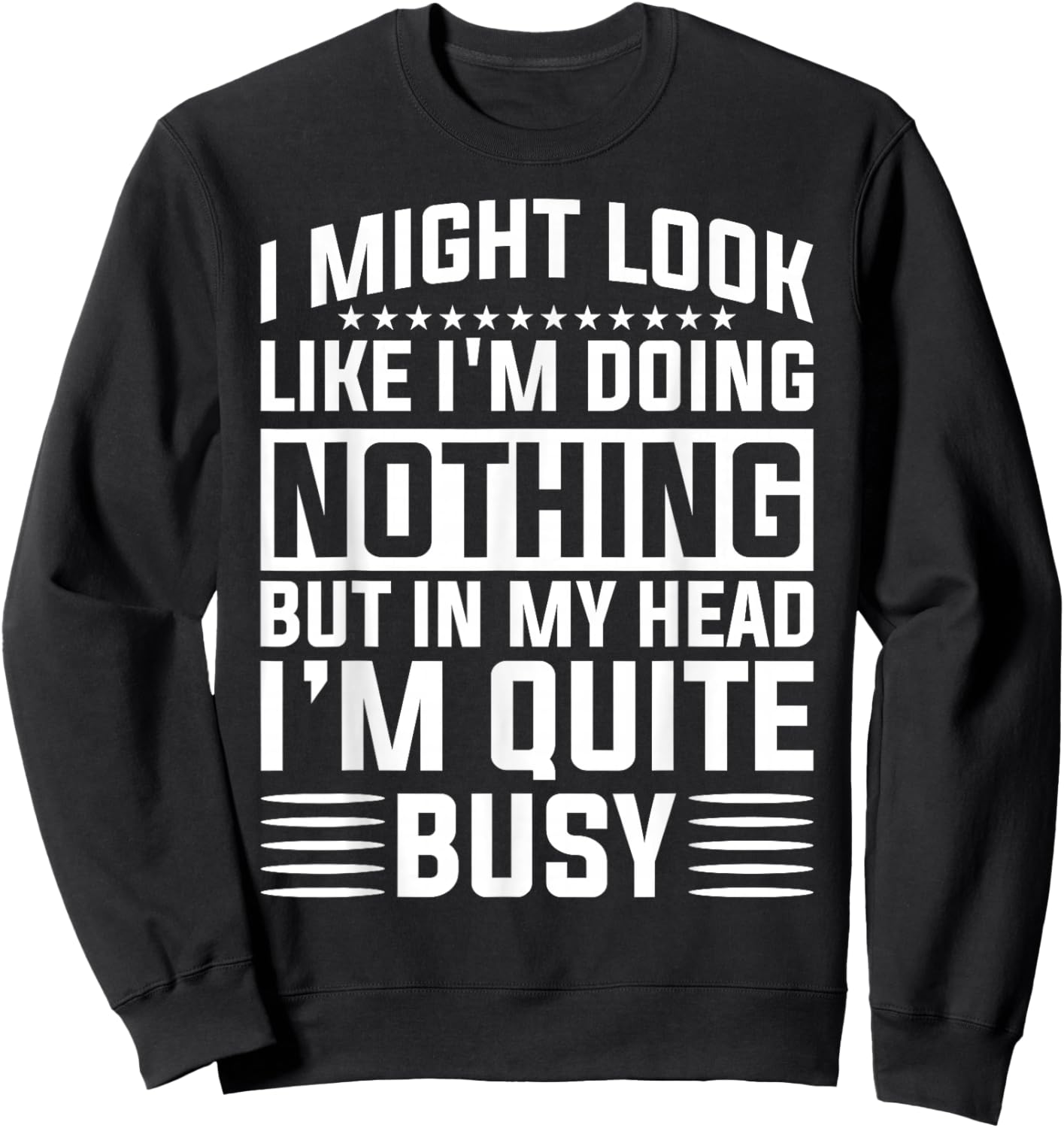 I Might Look Like I'm Doing Nothing Funny Sarcastic Humor Sweatshirt - Sweatshirt | Black
