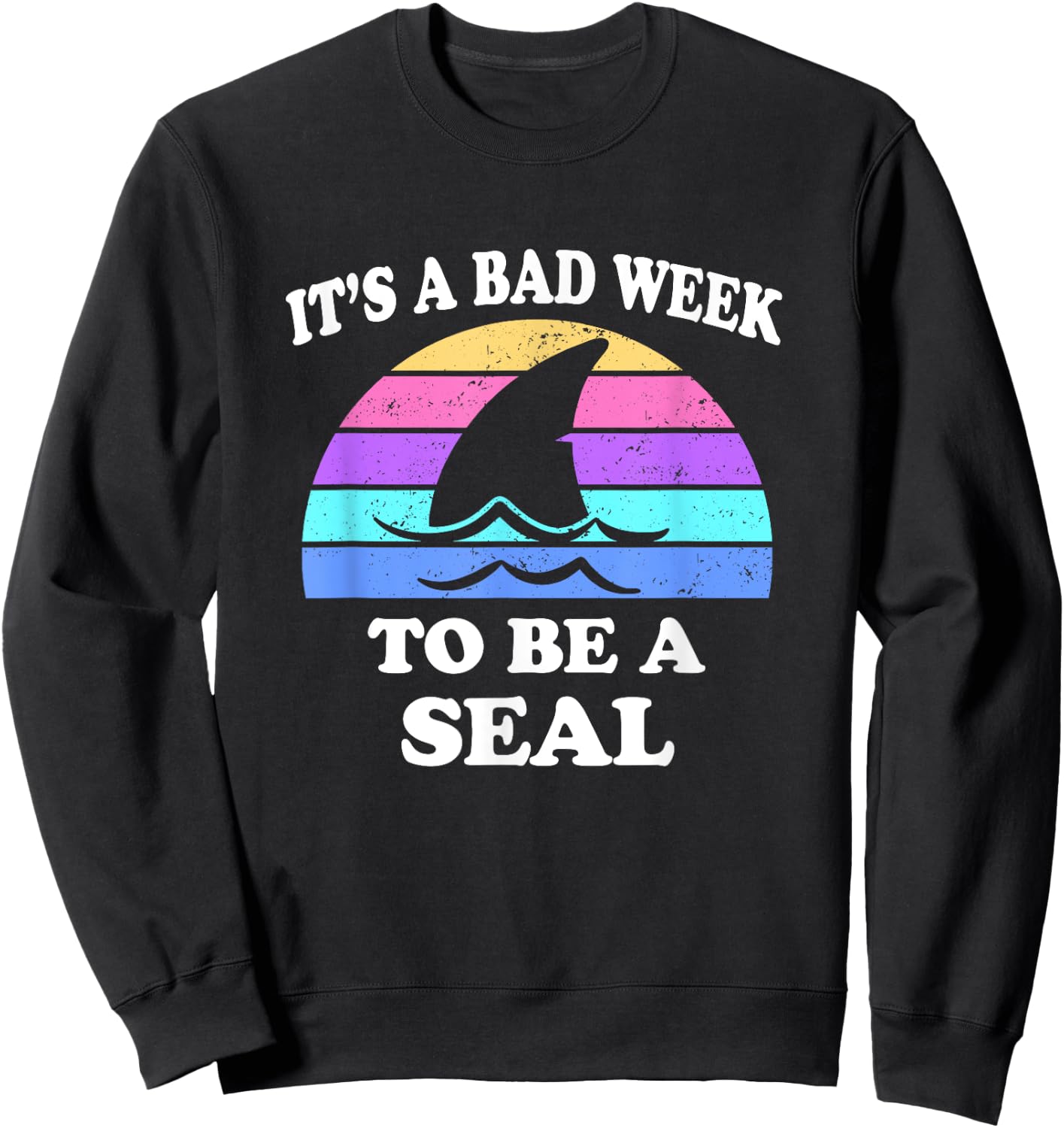 It's A Bad Week to be a Seal Funny Shark Saying Pun Gift Sweatshirt - Sweatshirt | Black