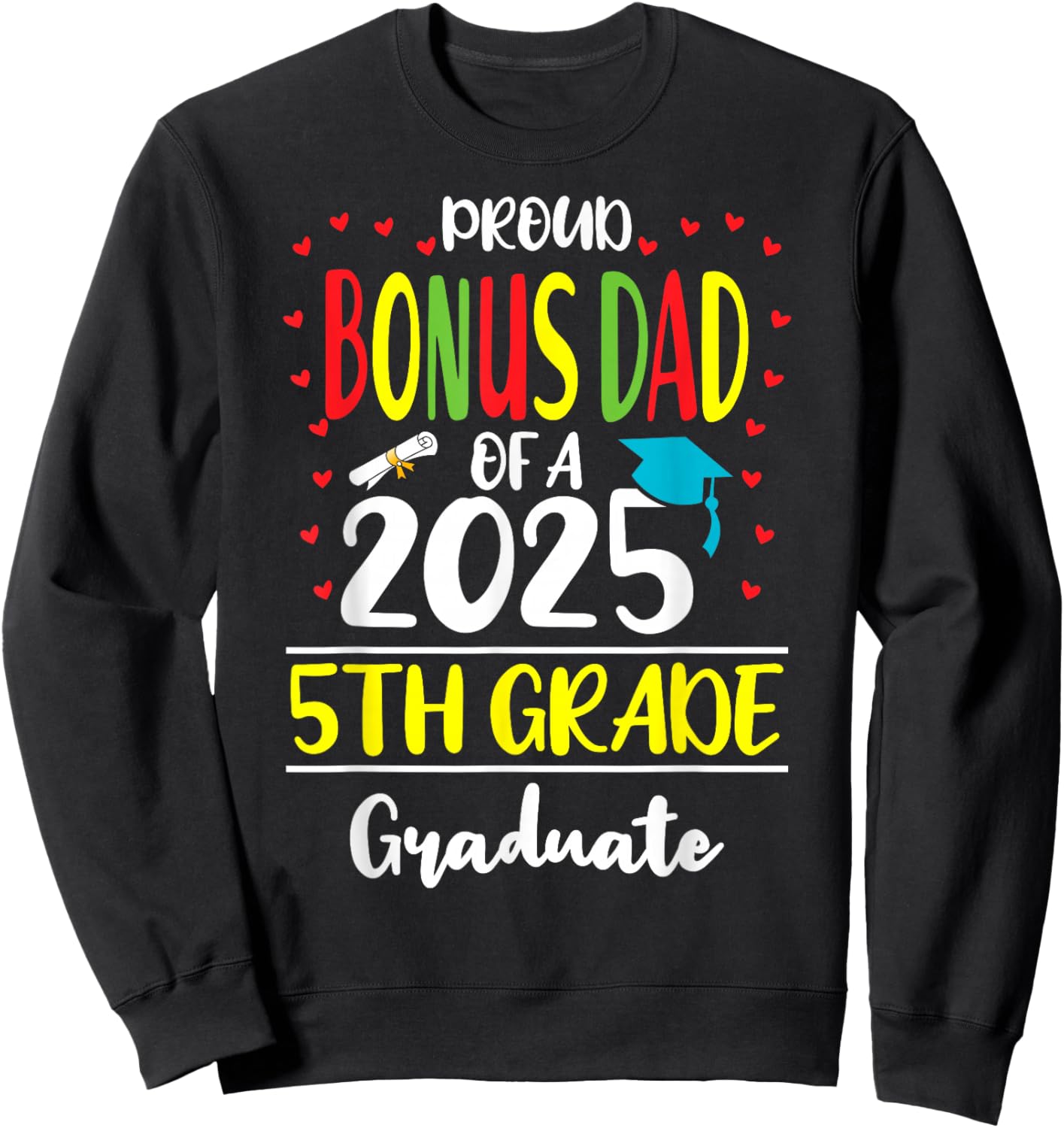 Proud Bonus Dad of a Class of 2025 5th Grade Graduate Sweatshirt - Sweatshirt | Black