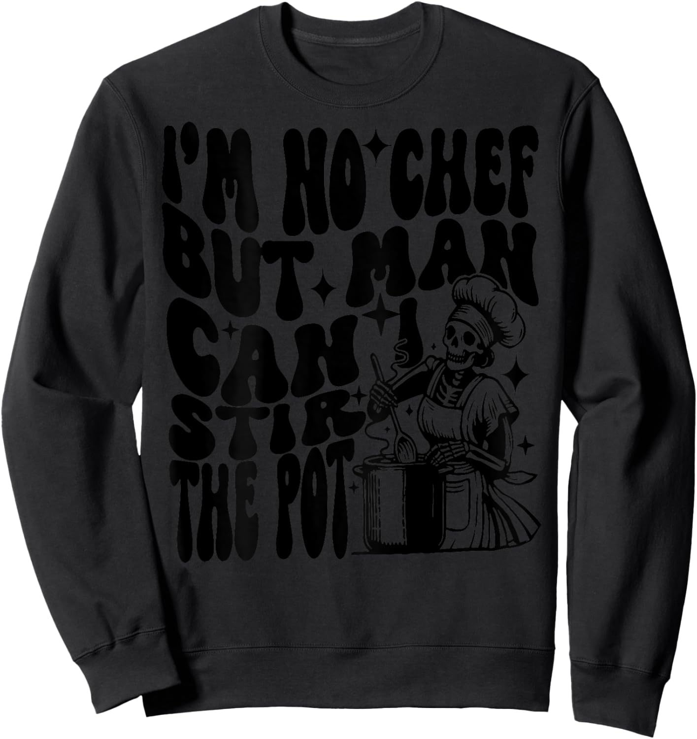 I'm no chef but man I can stir the pot Sweatshirt - Sweatshirt | Black