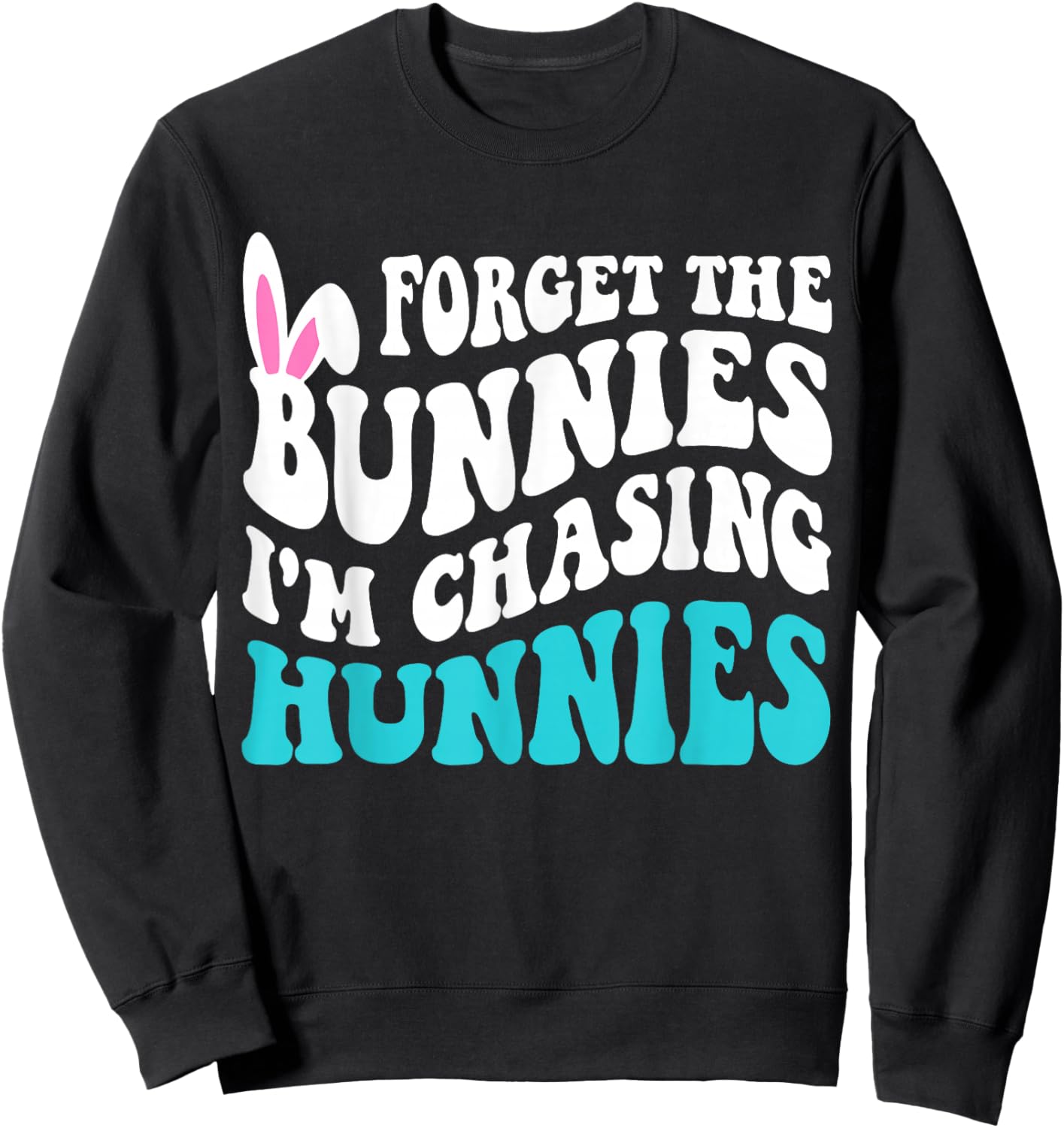 Forget The Bunnies I'm Chasing Hunnies Toddler Funny Easter Sweatshirt - Sweatshirt | Black