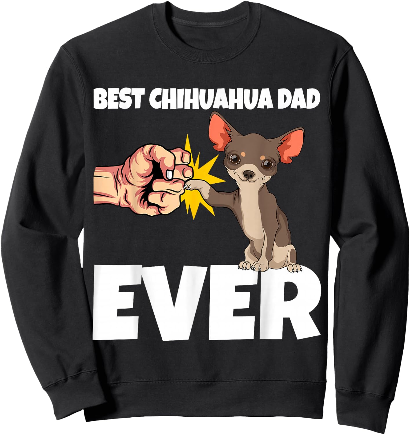 Best Chihuahua Dad Ever Funny Chihuahua Dog Gift Sweatshirt - Sweatshirt | Black