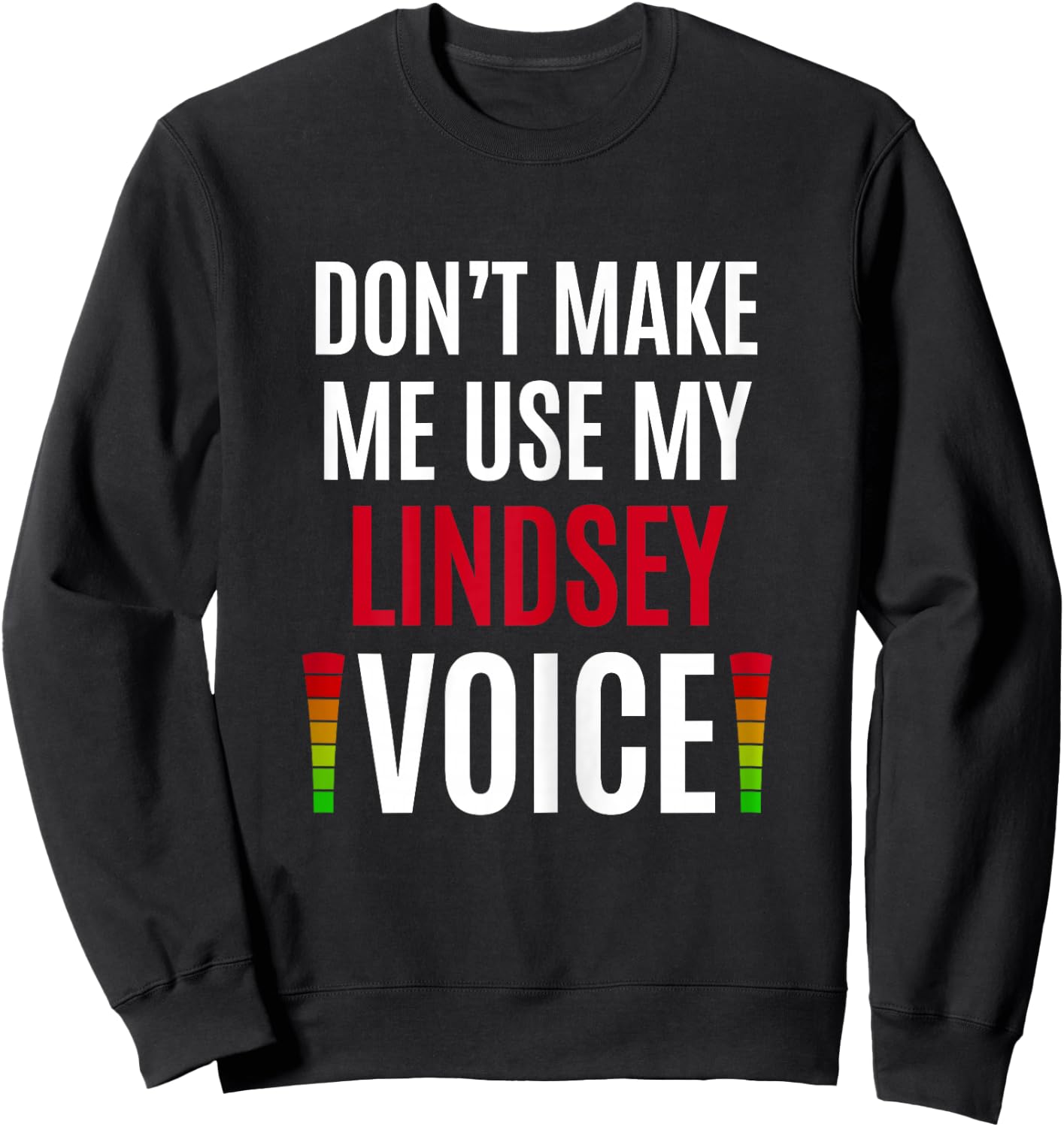 Don't Make Me Use My Lindsey Voice Funny Name Gift Teacher Sweatshirt - Sweatshirt | Black