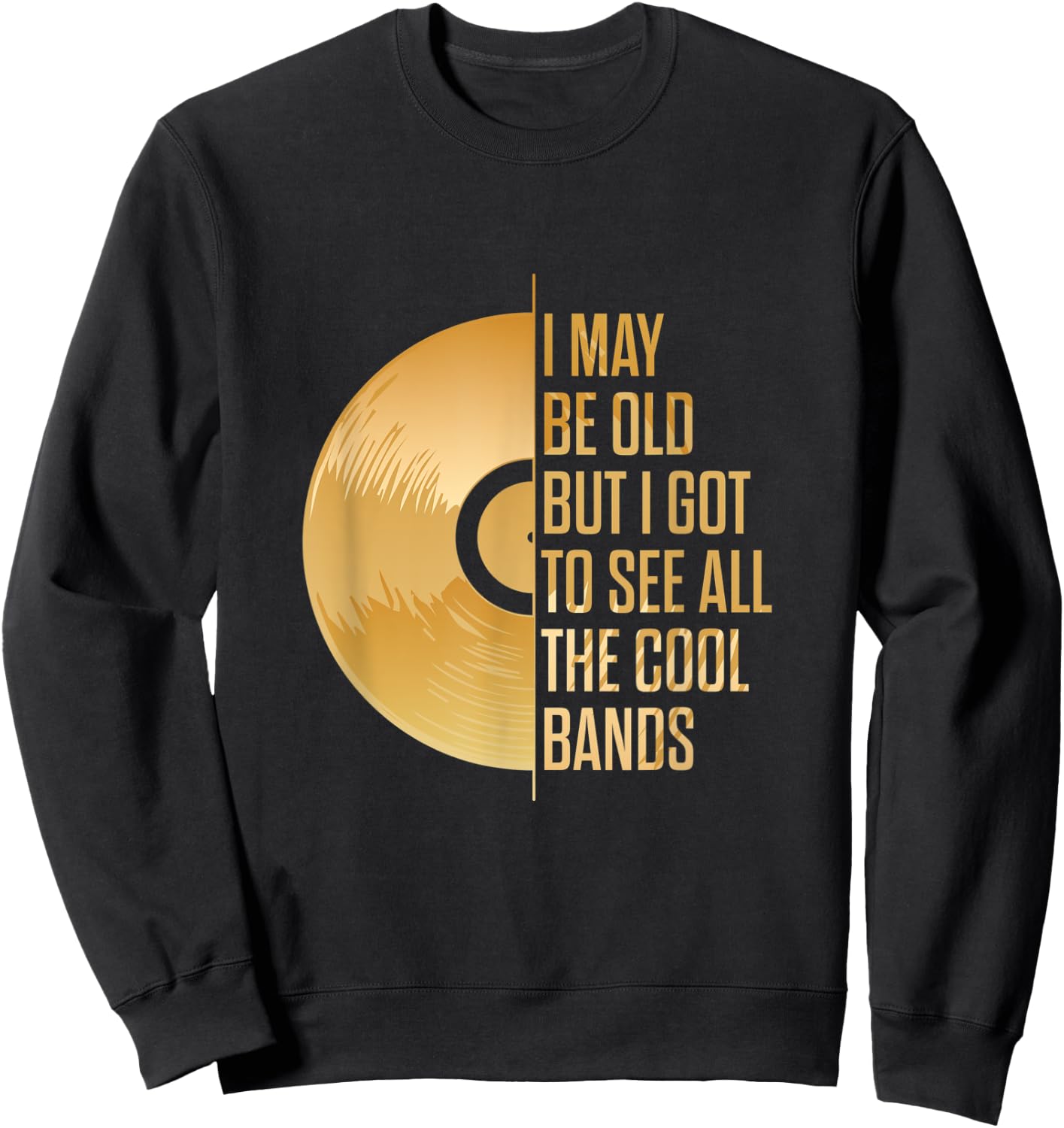 I may be old, but I have seen all the cool bands Sweatshirt - Sweatshirt | Black