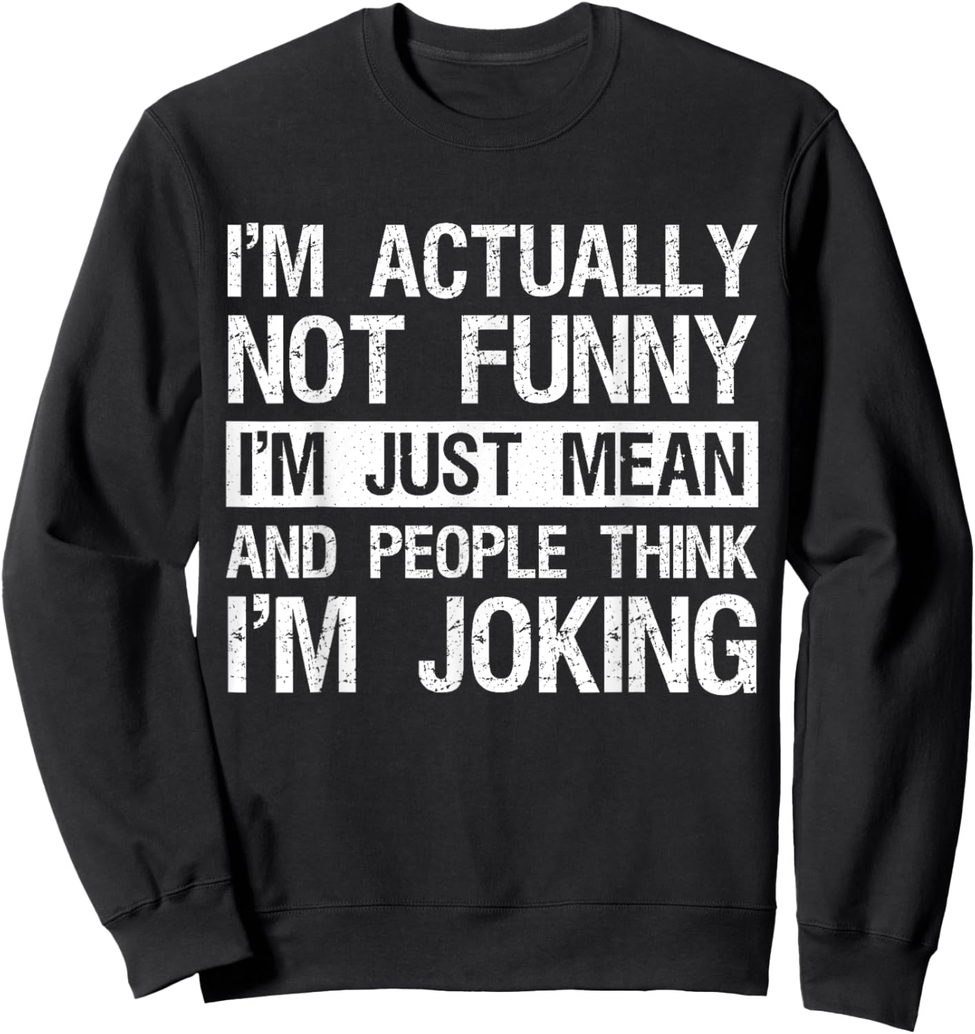 I'm Actually Not Funny Just Mean Sarcastic Joke Humor Quote Sweatshirt - Sweatshirt | Black