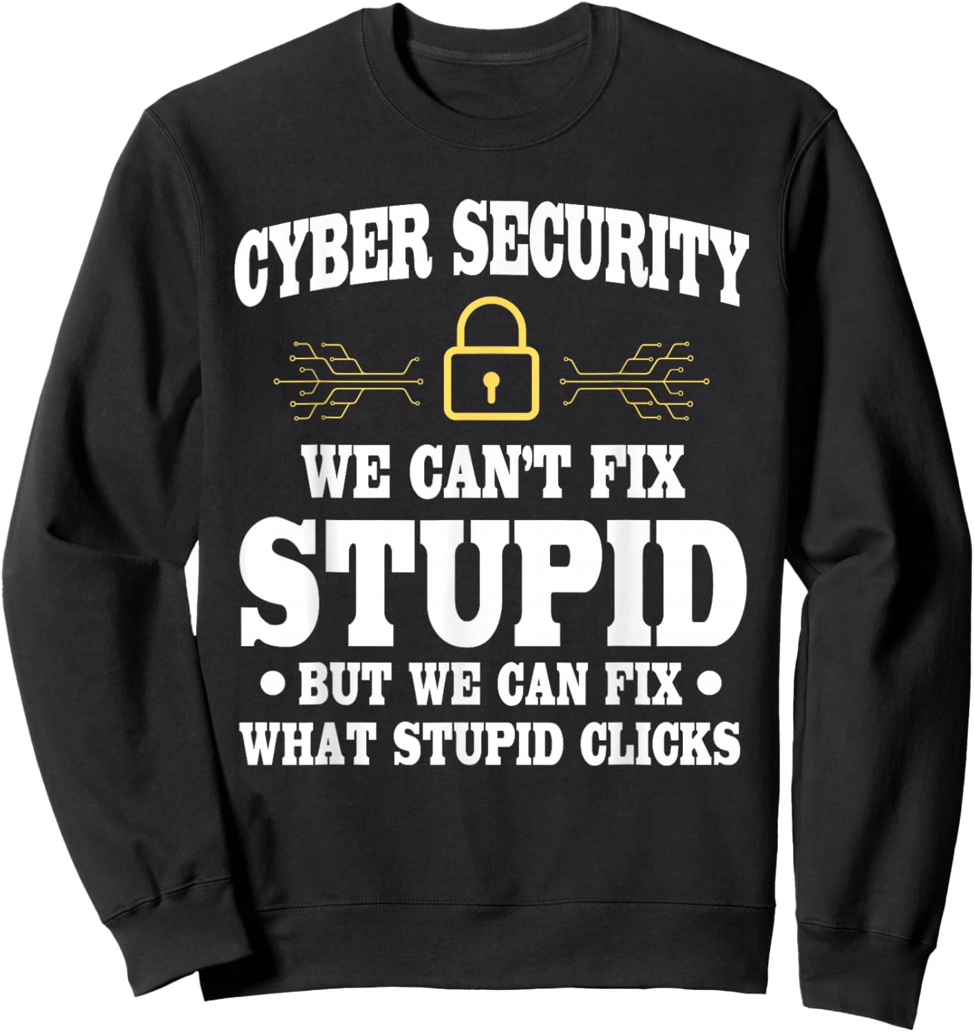 Funny Cyber Security Saying Cybersecurity Analyst Humor Sweatshirt - Sweatshirt | Black