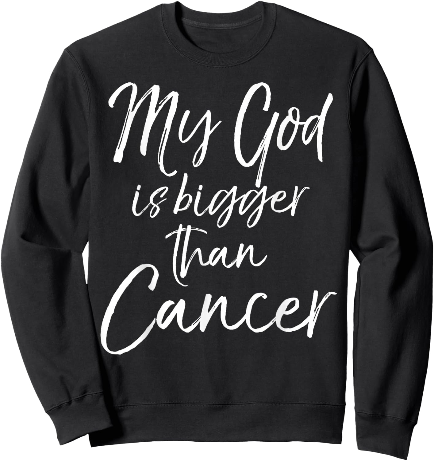 Cancer Treatment Quote Gift My God is Bigger than Cancer Sweatshirt - Sweatshirt | Black