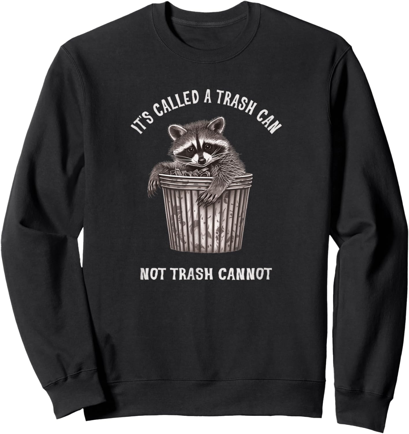 It's Called Trash Can Not Trash Cannot Funny Raccoon Sweatshirt - Sweatshirt | Black