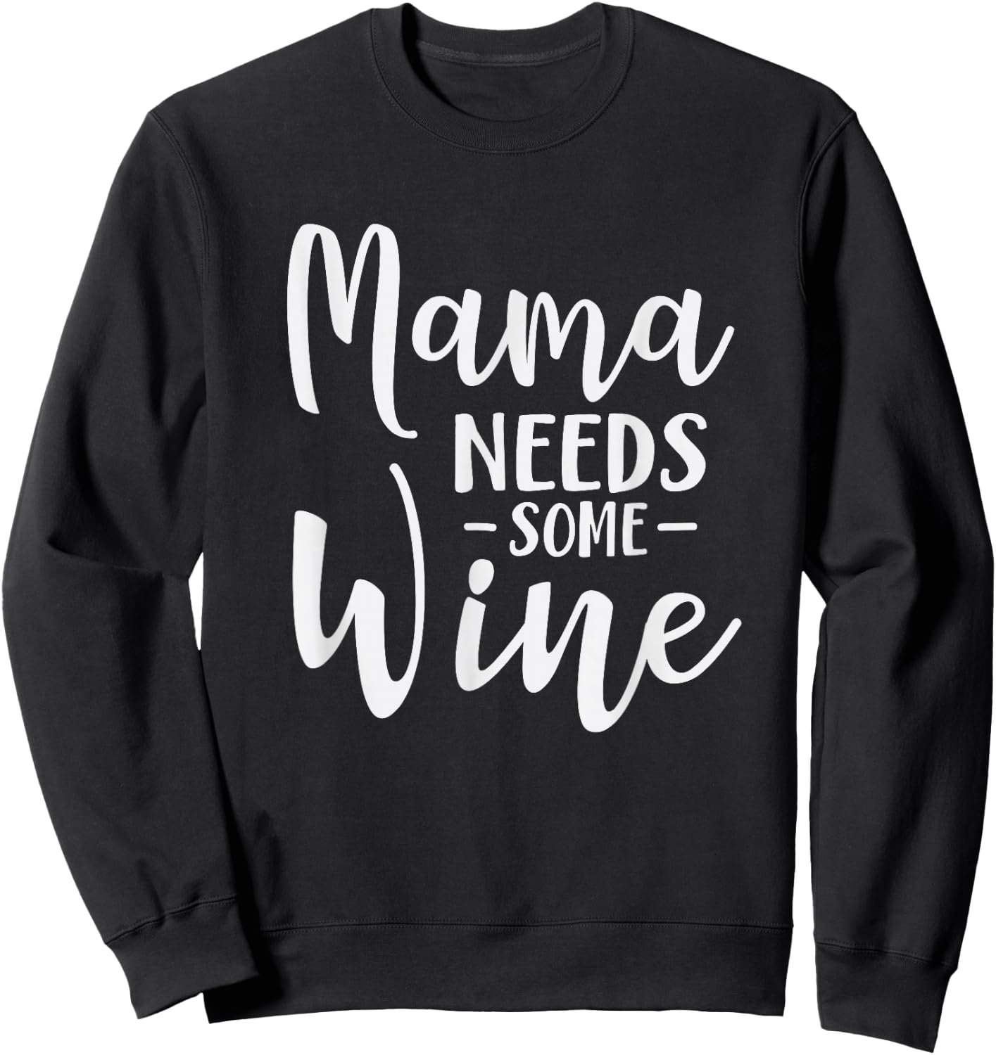 Mama Needs Some Wine Funny Mom Adult Drink Sweatshirt - Sweatshirt | Black