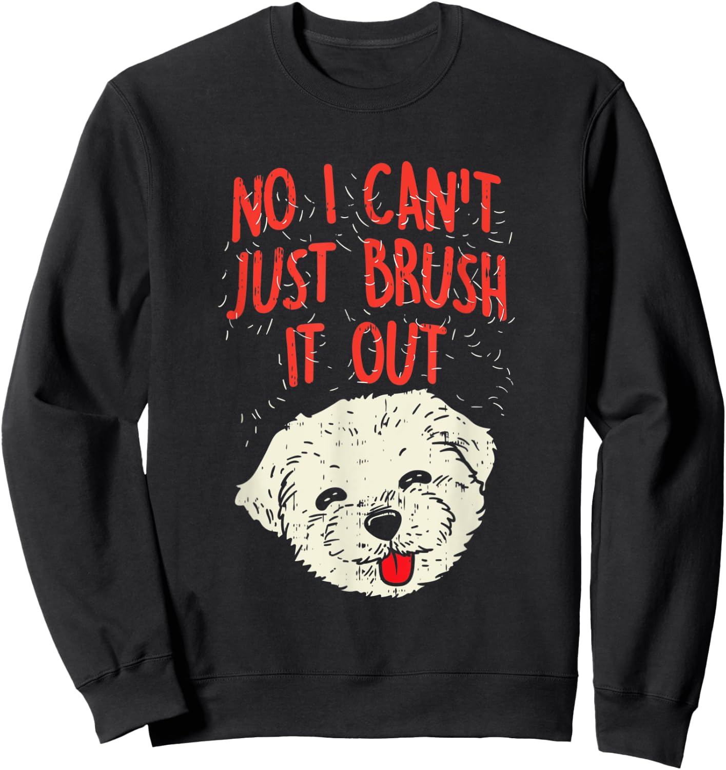 Funny Dog Groomer Maltese Hair No I Cant Just Brush It Out Sweatshirt - Sweatshirt | Black