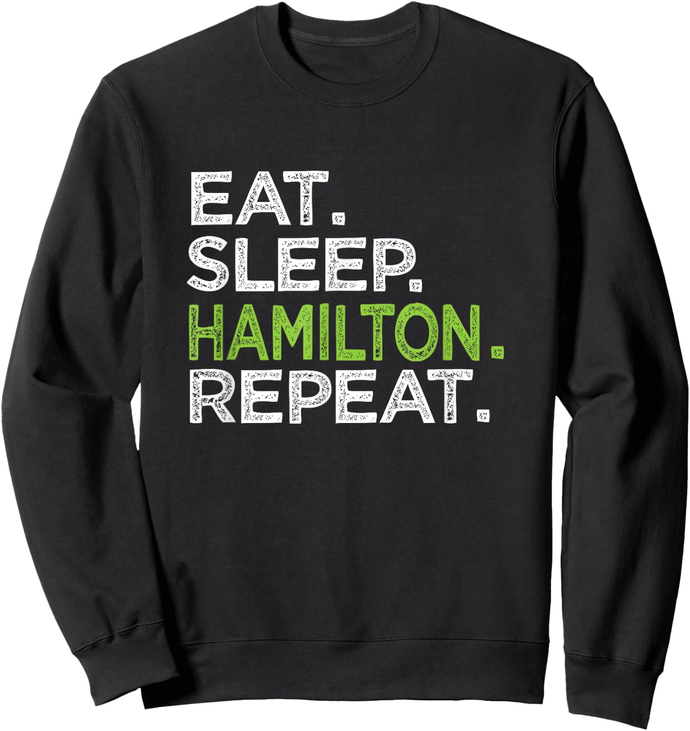 Eat Sleep Hamilton Repeat Love Great History Music Sweatshirt - Sweatshirt | Black