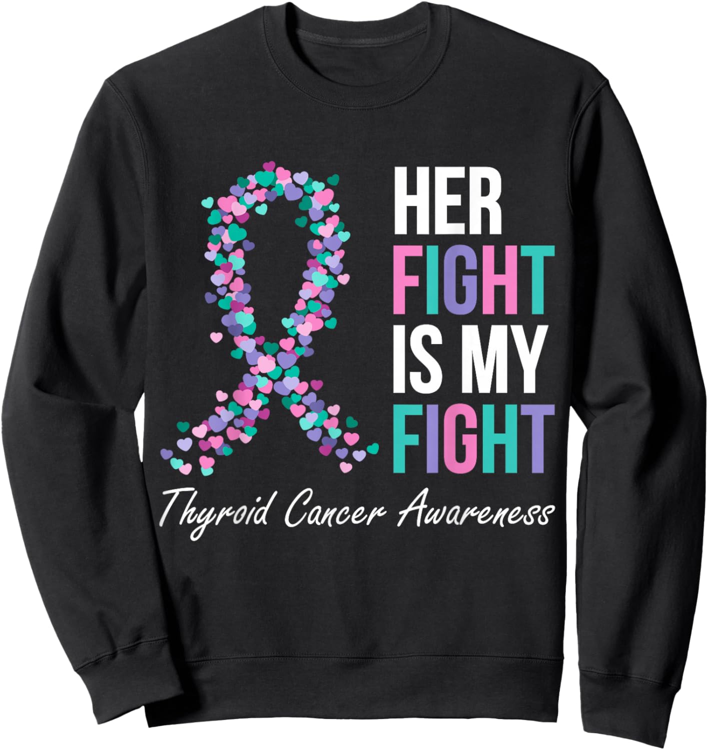 Thyroid Cancer Awareness Ribbon Her Fight Is My Fight Family Sweatshirt - Sweatshirt | Black