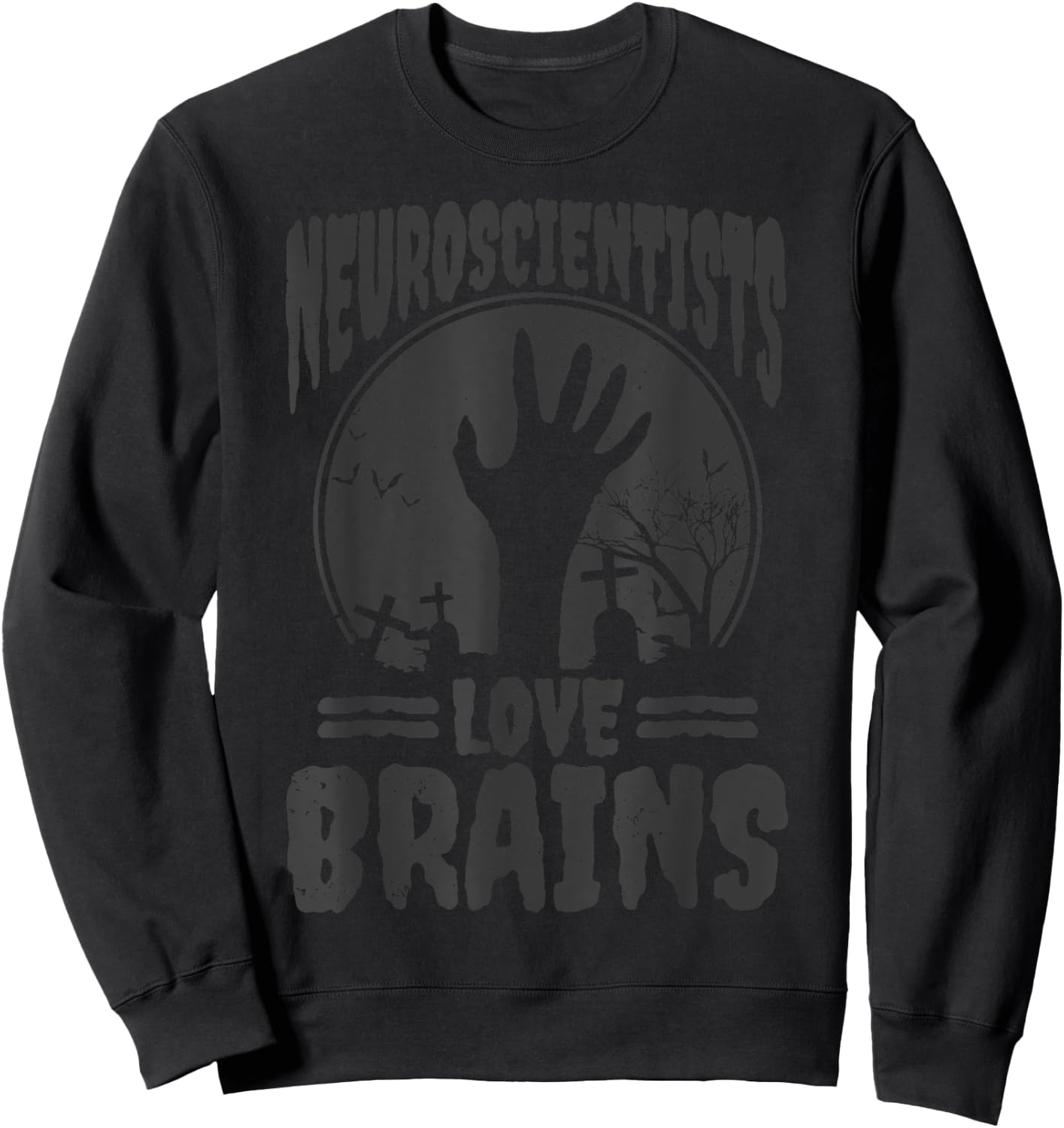 Neuroscientists Love Brains Zombie Funny Halloween Neurology Sweatshirt - Sweatshirt | Black