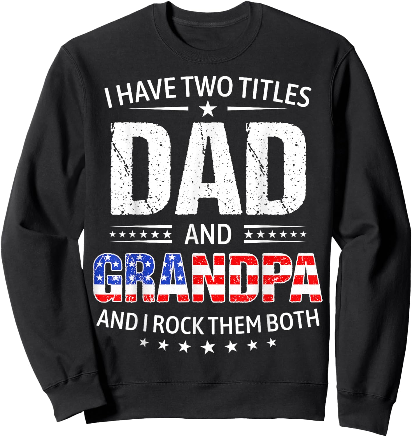 I Have Two Titles Dad And Grandpa Father's Day Grandpa Funny Sweatshirt - Sweatshirt | Black