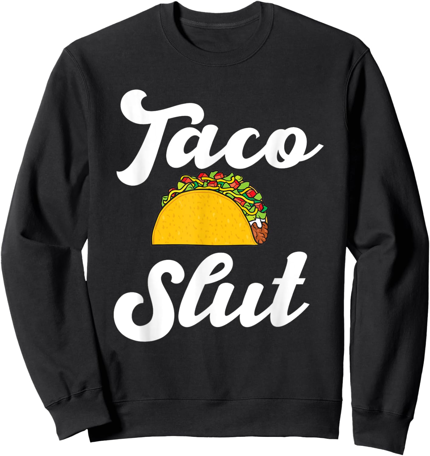 Taco slut hilarious taco lover mexican food Hispanic tacos Sweatshirt - Sweatshirt | Black