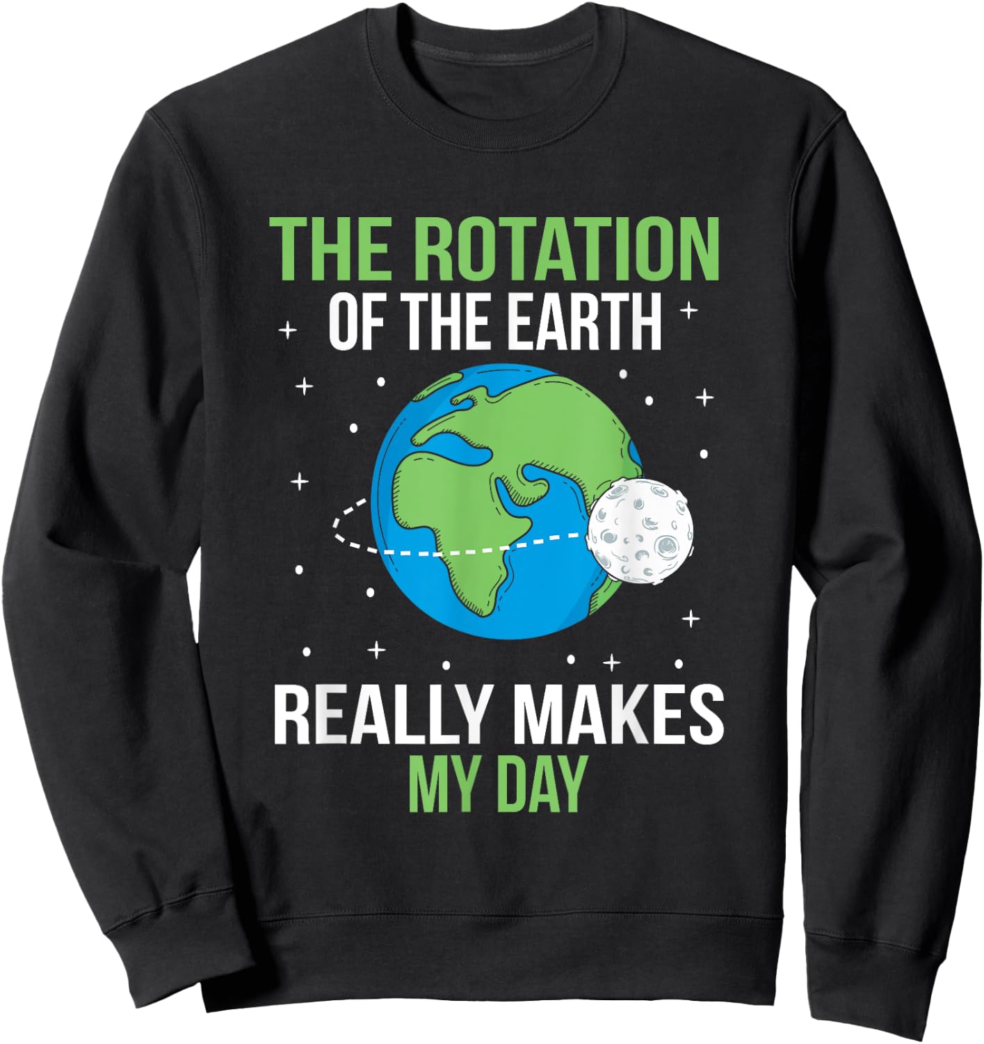 The Rotation Of The Earth Really Makes My Day Sweatshirt - Sweatshirt | Black