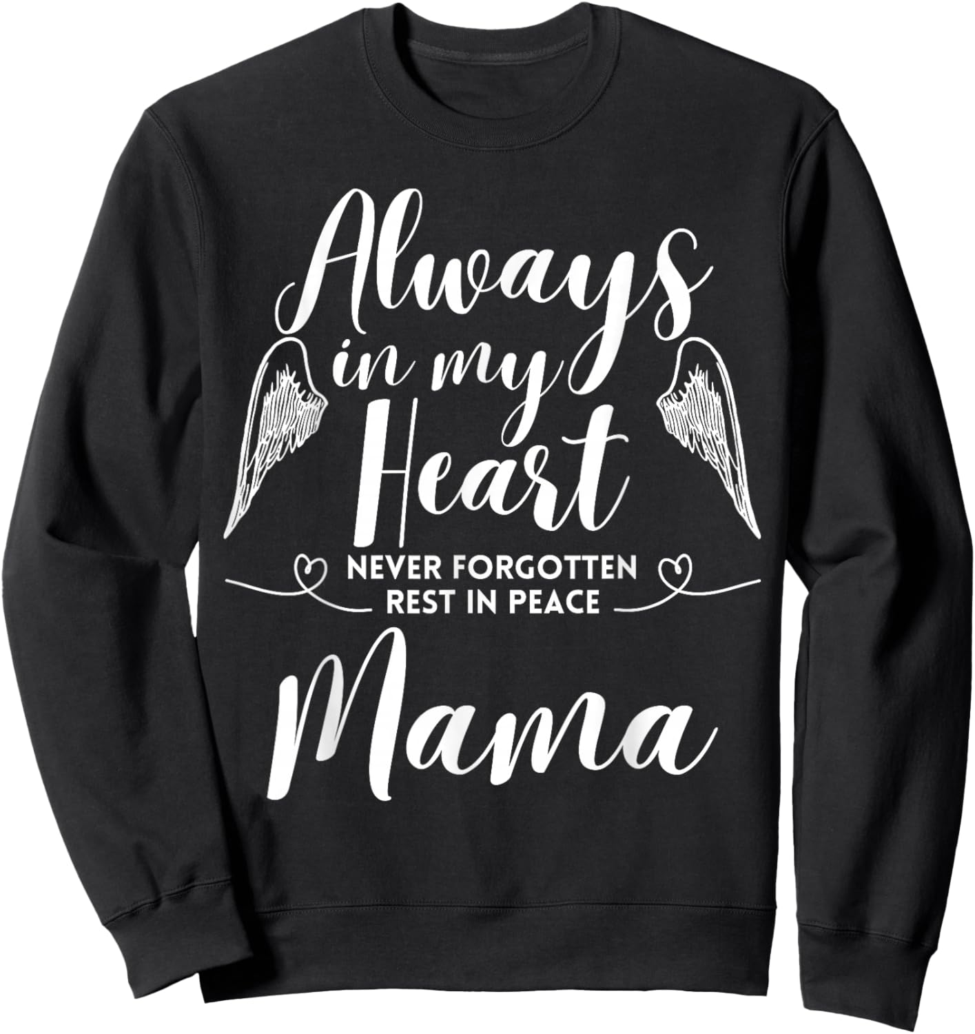 Rest In Peace Mama Always In My Heart Never Forget Family Sweatshirt - Sweatshirt | Black
