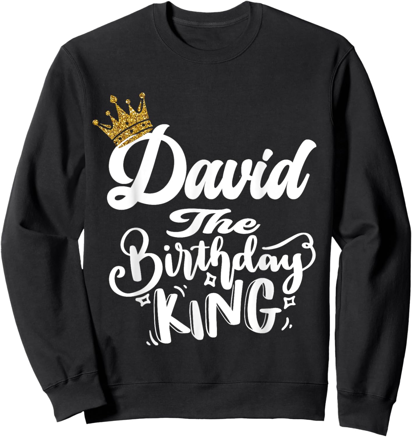 David The Birthday King Happy Birthday Shirt Men Boys Teens Sweatshirt - Sweatshirt | Black