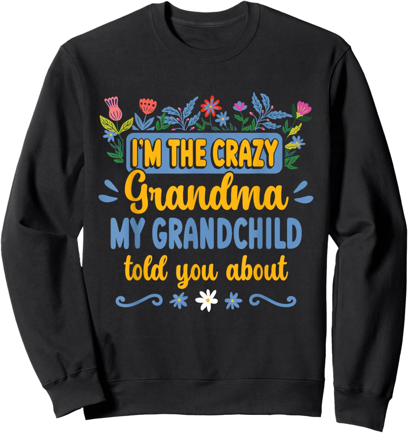 Crazy Grandma Sarcasm Mothers Day Sweatshirt - Sweatshirt | Black