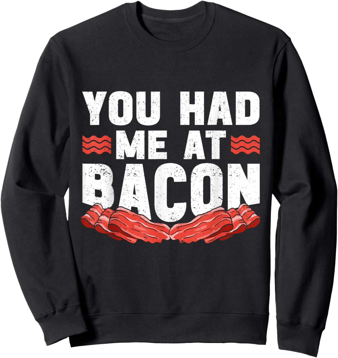 You Had Me At Bacon Sweatshirt - Sweatshirt | Black
