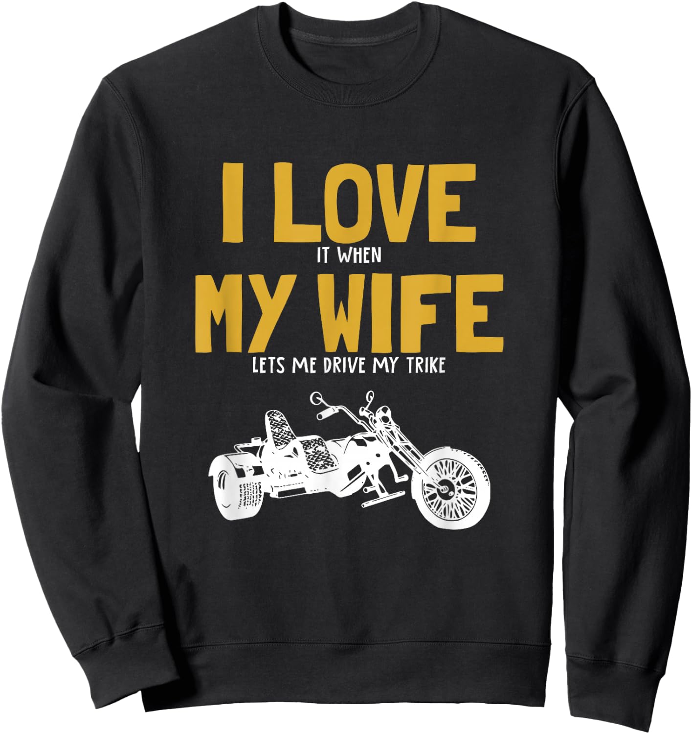 I love my wife, trikebike, tricycle, motorcycle triker trike Sweatshirt - Sweatshirt | Black