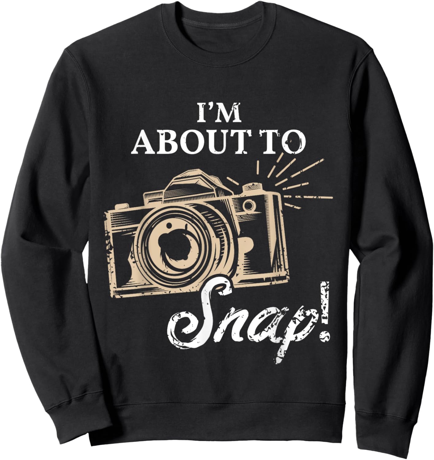I'm About To Snap Photography Lover Vintage Camera Sayings Sweatshirt - Sweatshirt | Black