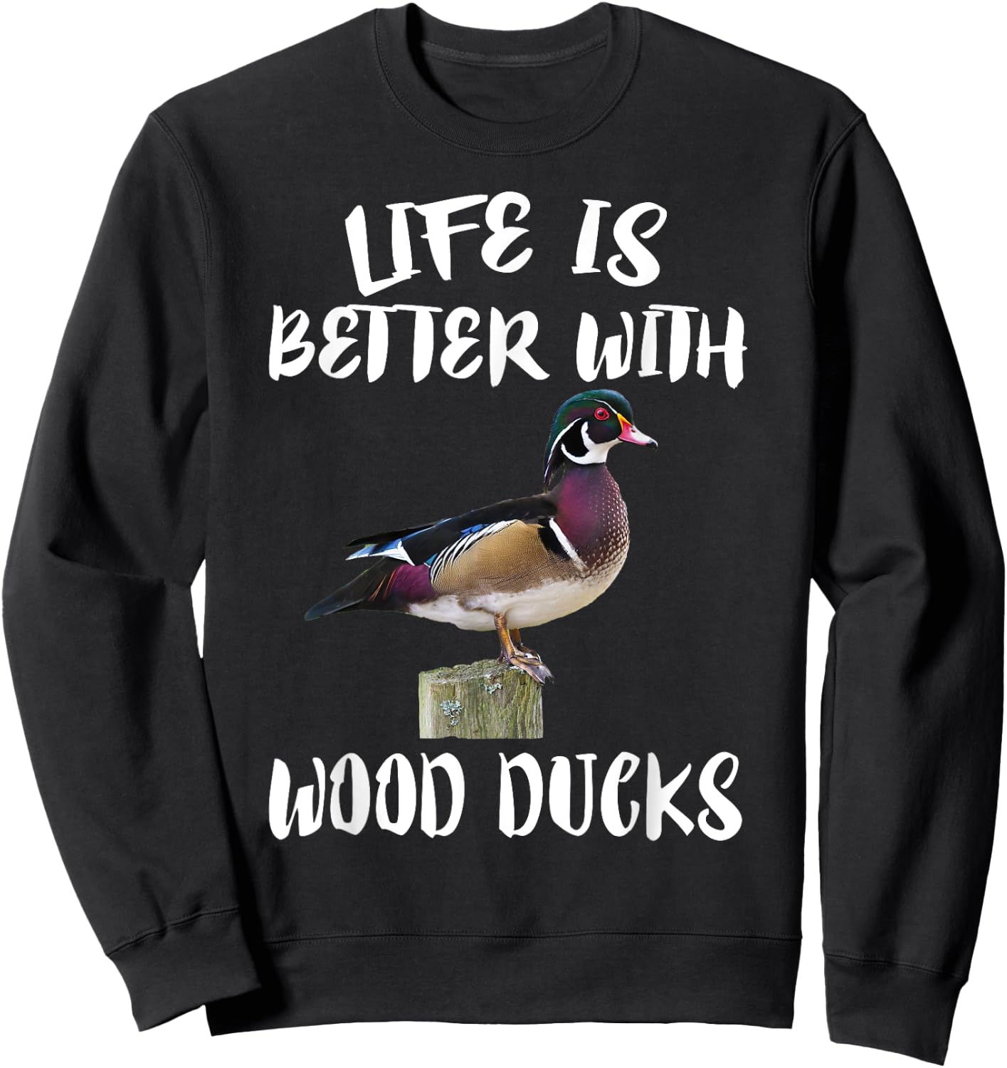 Cute Birds Animals Life Is Better With Wood Ducks Sweatshirt - Sweatshirt | Black