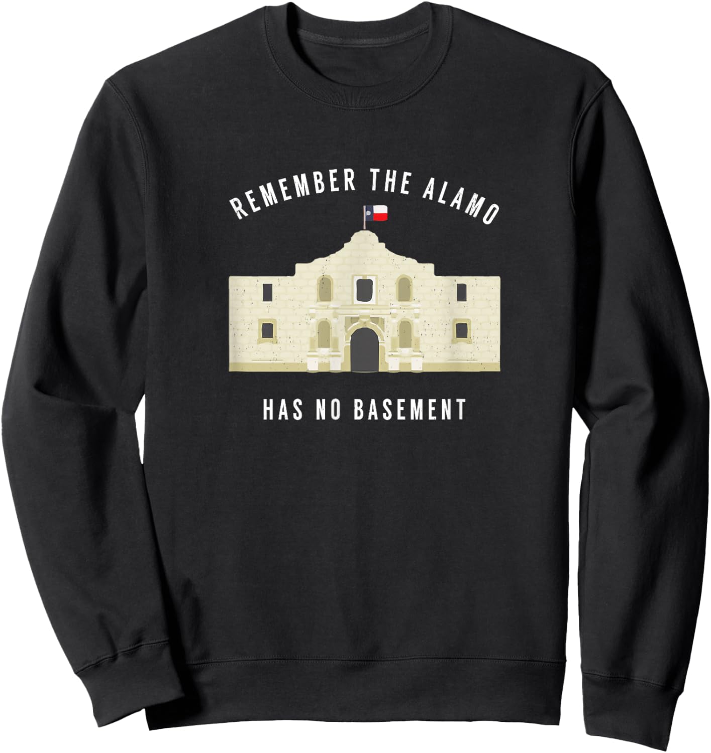 Remember the Alamo, has no basement Sweatshirt - Sweatshirt | Black