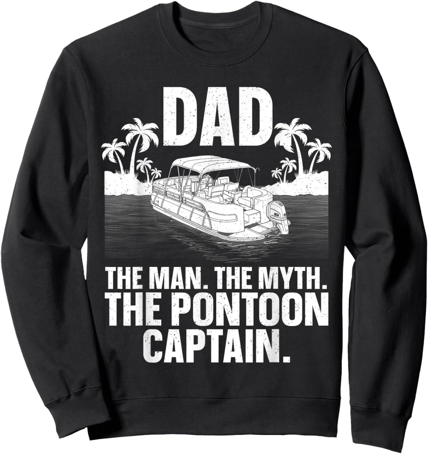 Funny Pontoon Dad Art Boating Pontoon Boat Captain Sweatshirt - Sweatshirt | Black