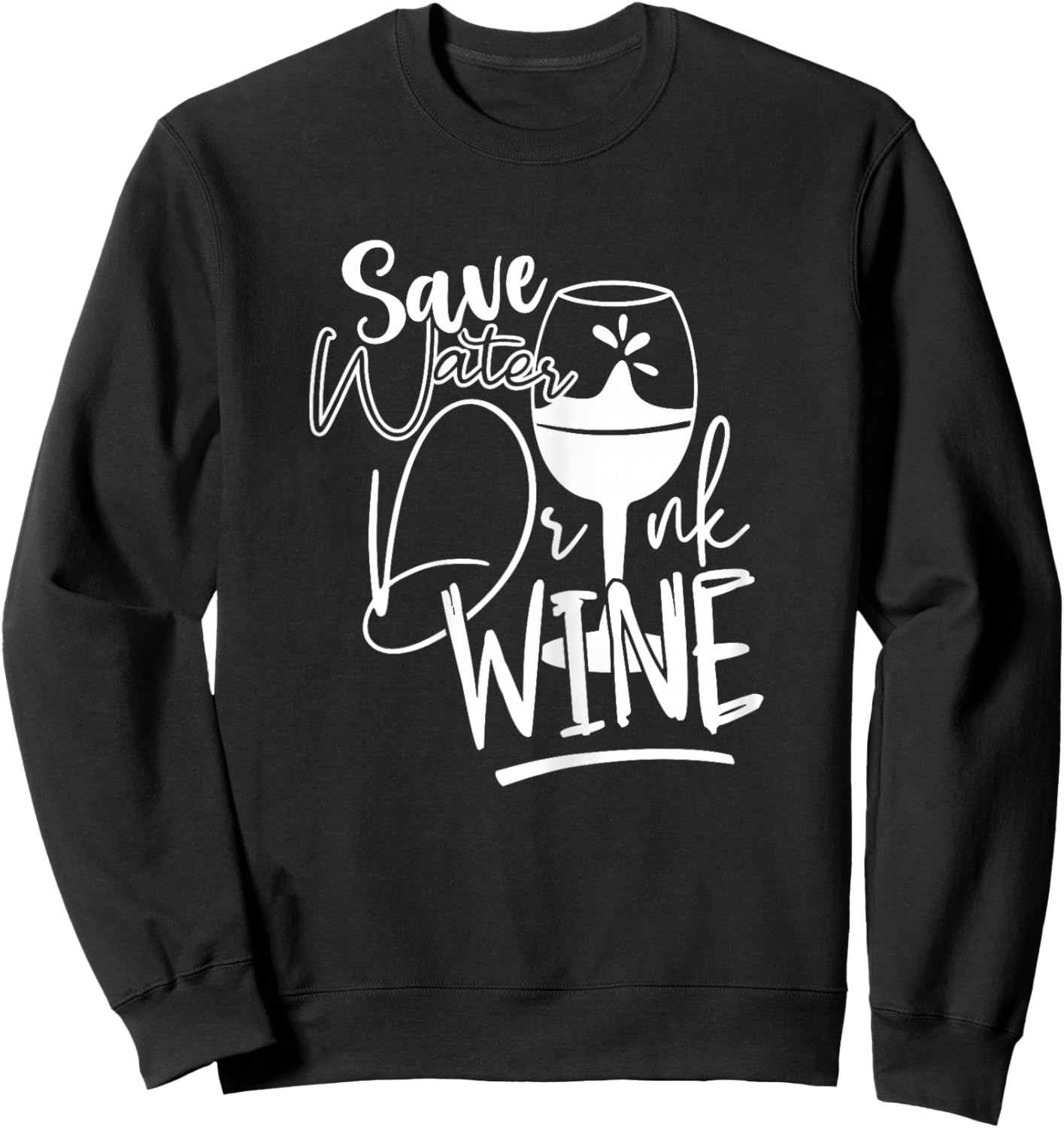 Save Water Drink Wine Shirts Funny Sweatshirt - Sweatshirt | Black