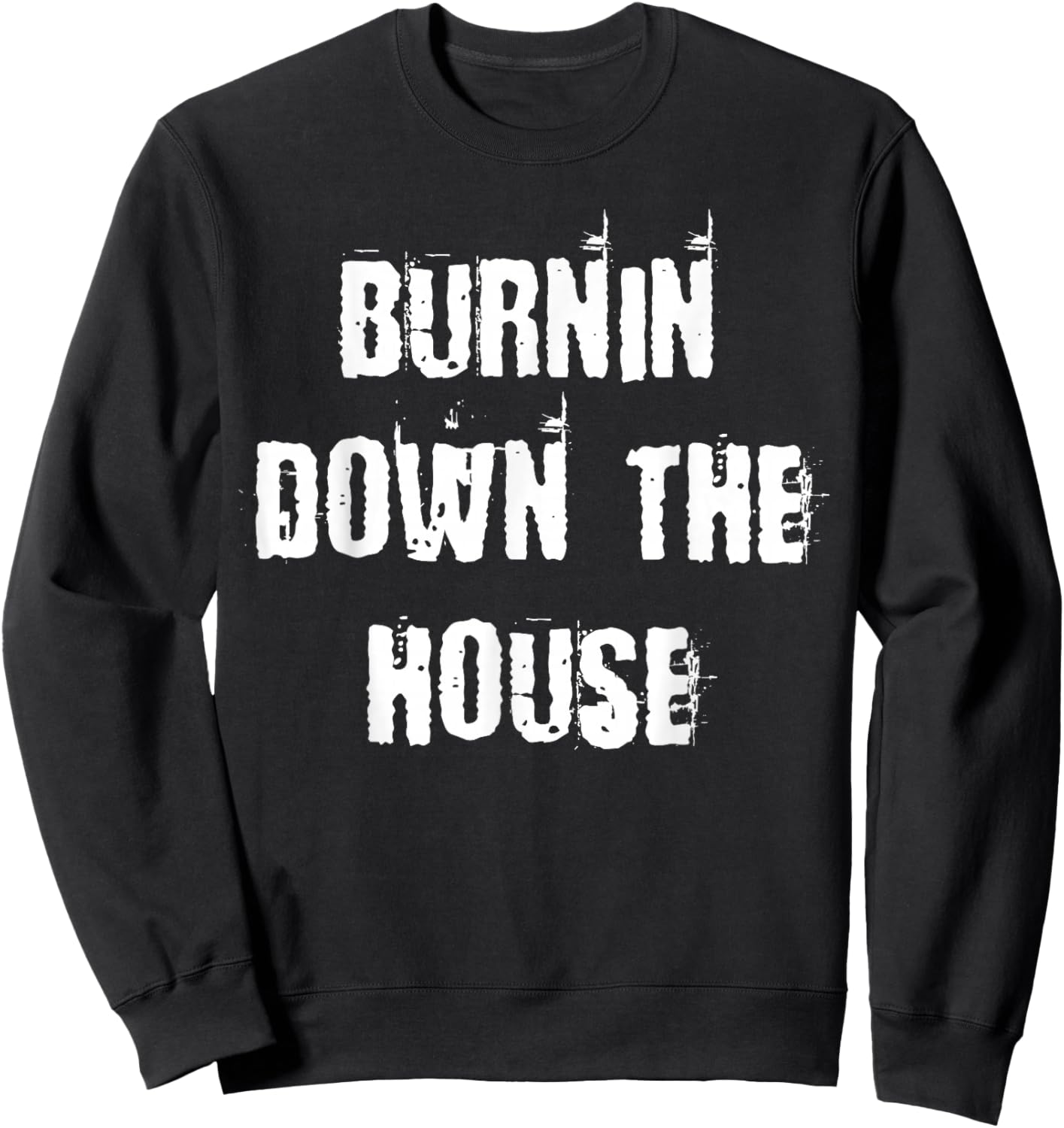 Burnin Down The House Sweatshirt - Sweatshirt | Black