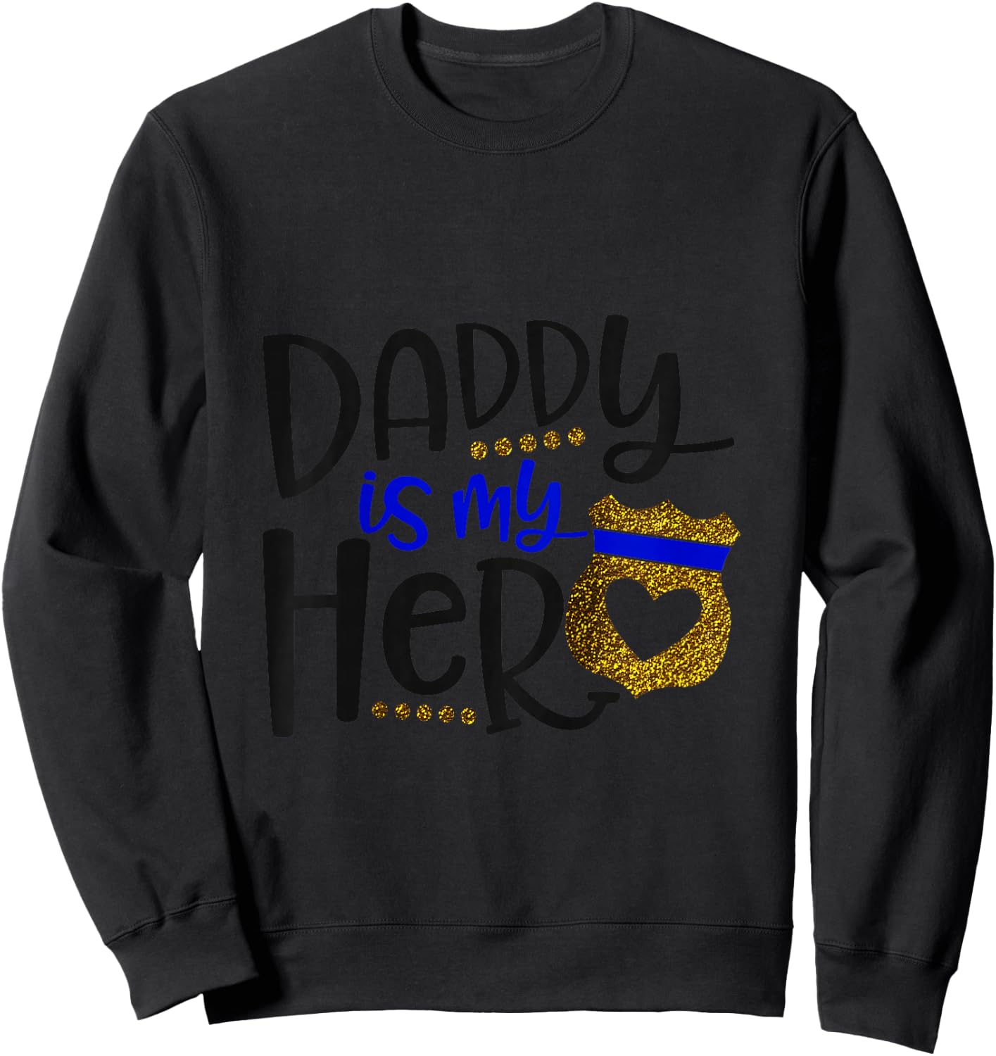 Daddy Is My Hero Thin Blue Line Police Badge Sweatshirt - Sweatshirt | Black