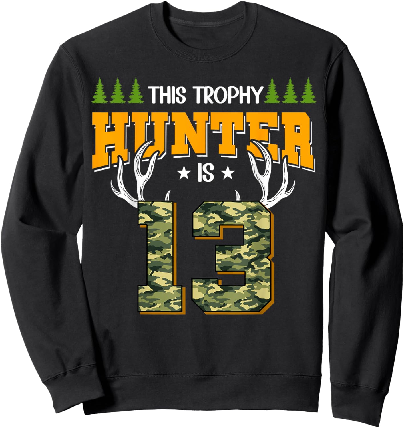 Cool This Trophy Hunter Is 13 Hunting 13 Years Old Sweatshirt - Sweatshirt | Black