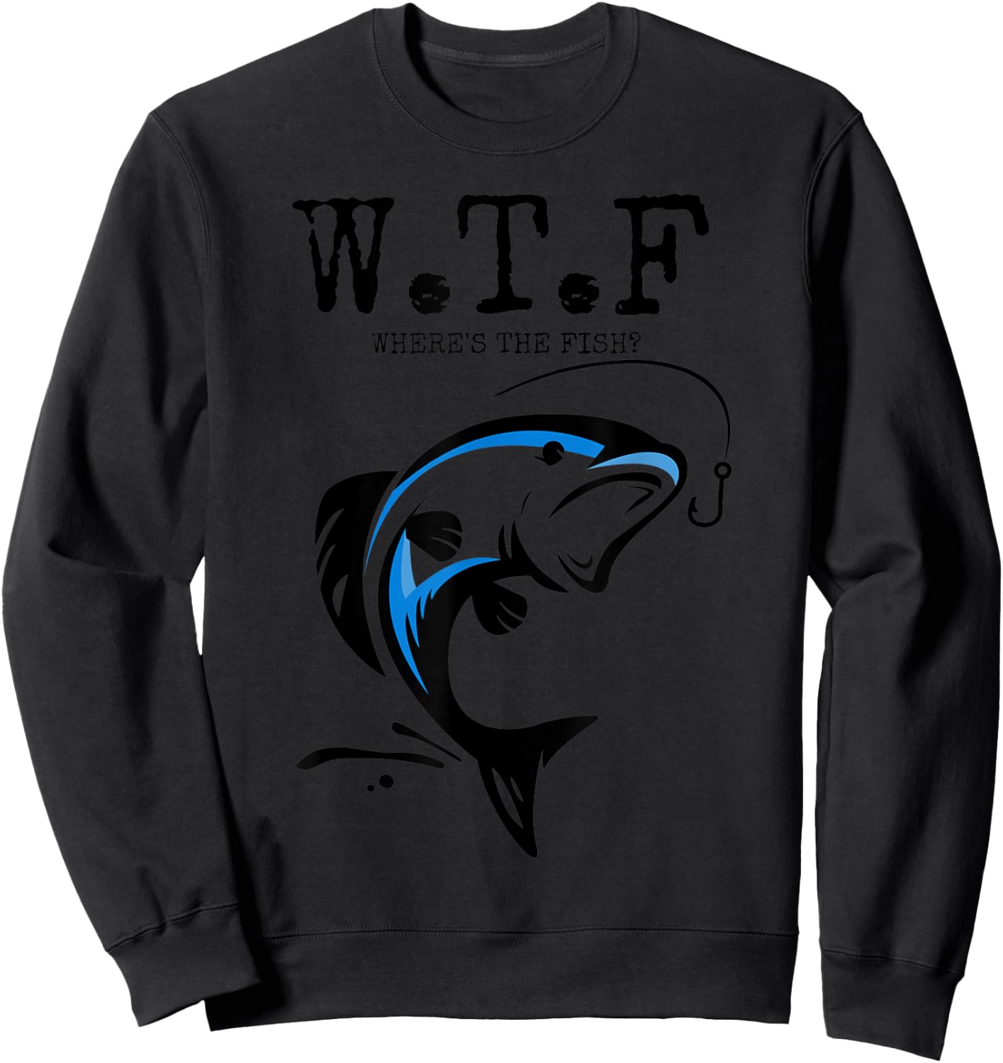 WTF Where's The Fish? - Sarcastic Angling Fish Gift Sweatshirt - Sweatshirt | Black