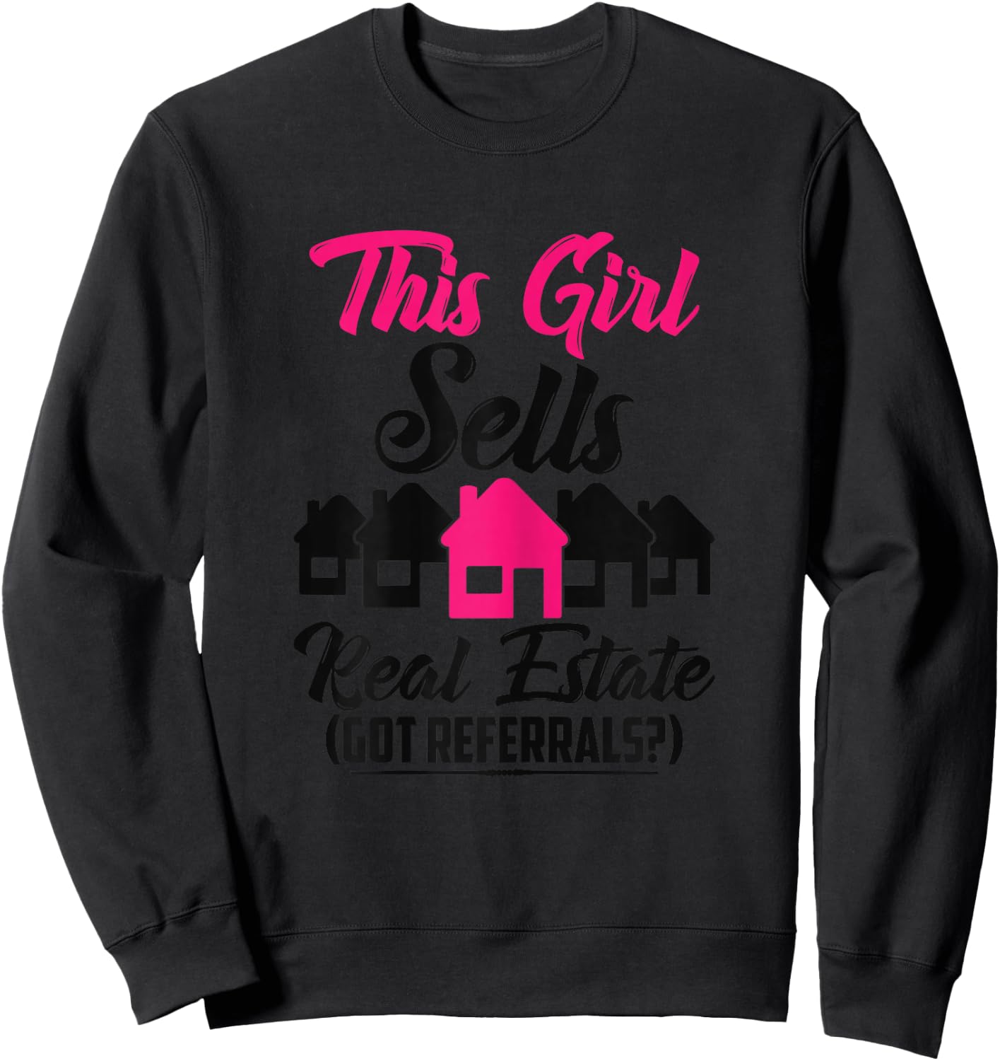 This Girl Sells Real Estate Got Referrals Sweatshirt - Sweatshirt | Black