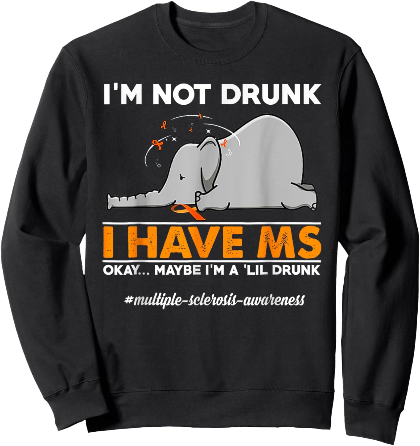 I'm Not Drunk I Have MS Okay Maybe I'm A 'Lil Drunk elephant Sweatshirt - Sweatshirt | Black