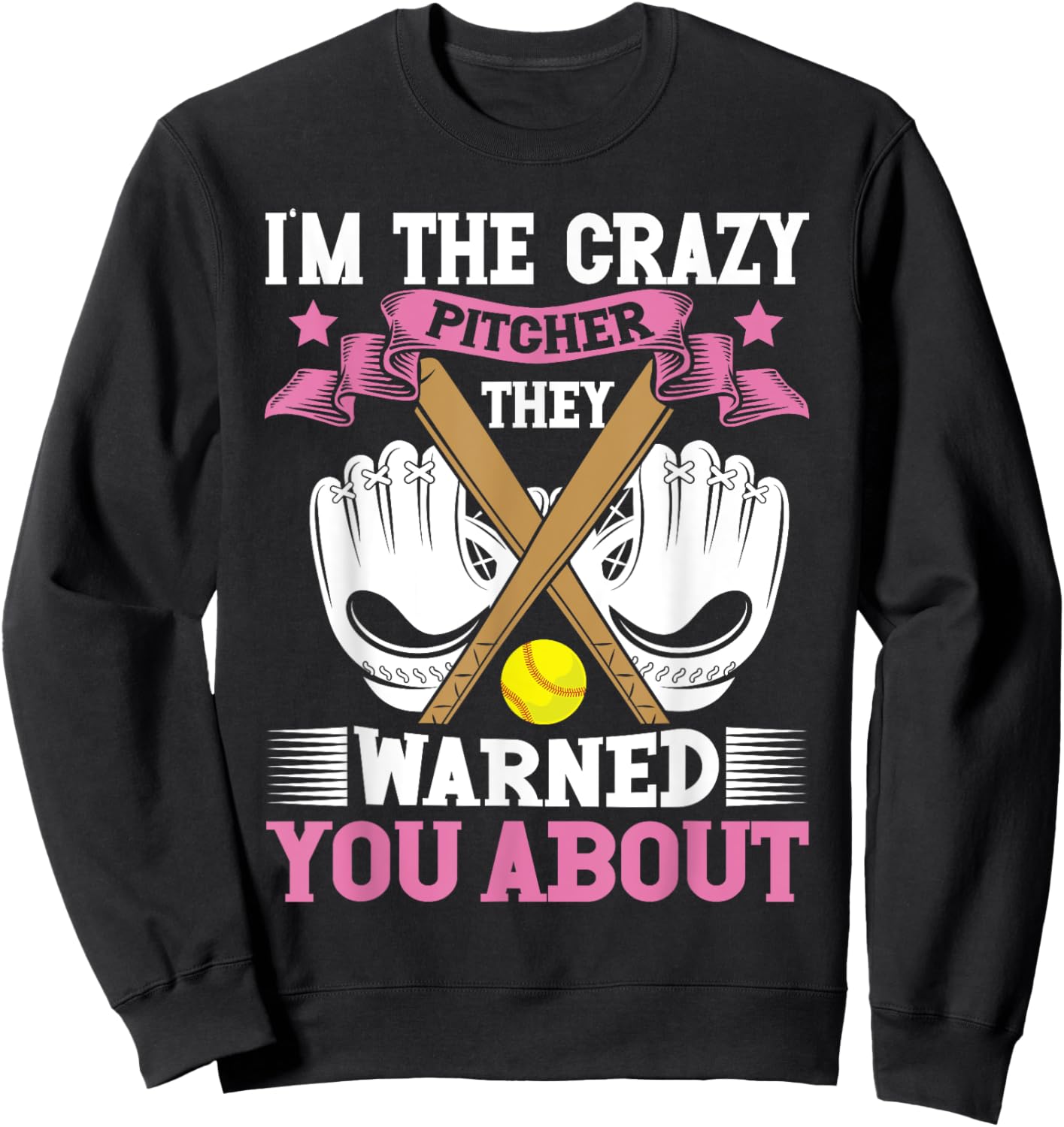 I'm The Crazy Pitcher They Warned You About Softball Pitcher Sweatshirt - Sweatshirt | Black